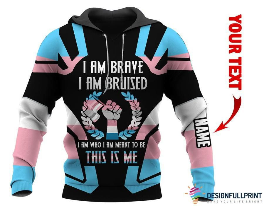 Personalized I Am Brave I Am Bruised I Am Who I Am Meant To Be This Is Me Gift For LGBT Transgender 3D All Over Print Hoodie, Zip-up Hoodie