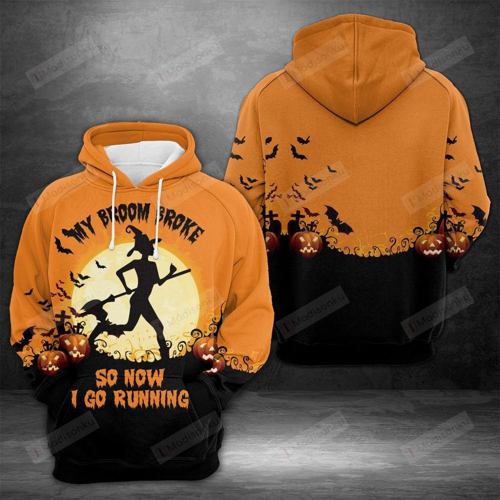 My Broom Broke So Now I Go Running Witch 3D All Over Print Hoodie, Zip-up Hoodie