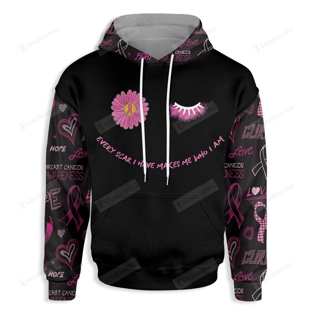 Every Scar I Have Makes Me Who I Am Breast Cancer 3D All Over Print Hoodie, Zip-up Hoodie