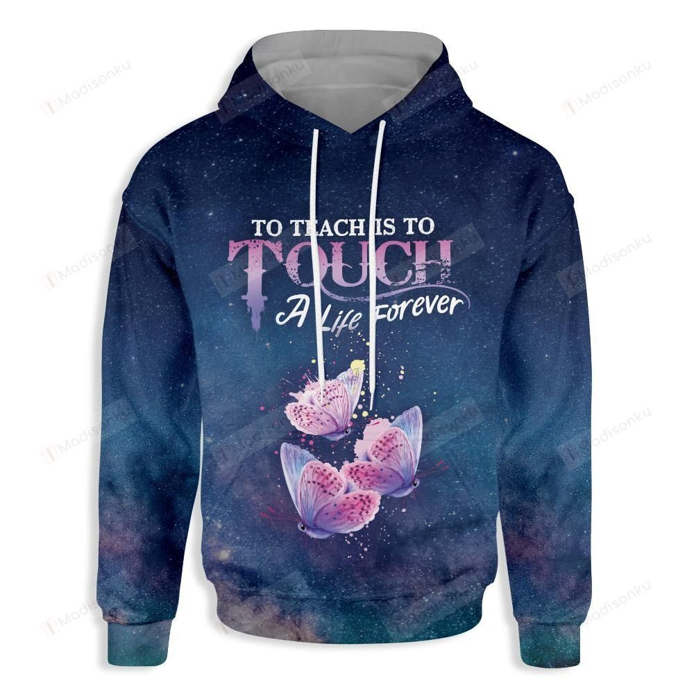 To Teach Is To Touch A Life Forever For Unisex 3D All Over Print Hoodie, Zip-up Hoodie