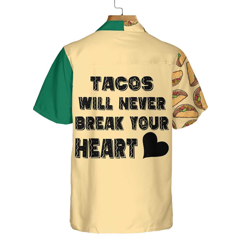 Tacos Will Never Break Your Heart Hawaiian Shirt Funny Mexican Taco Shirt Aloha Shirt For Men and Women