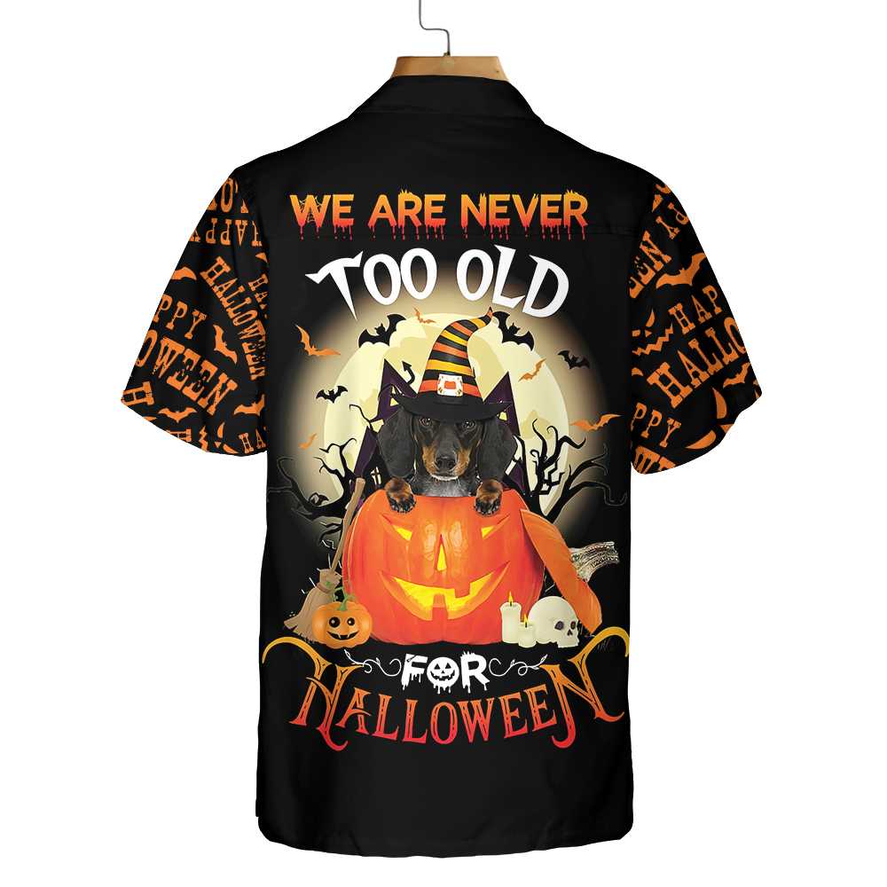 We Are Never Too Old For Halloween Hawaiian Shirt Dachshund Halloween Shirt Aloha Shirt For Men and Women