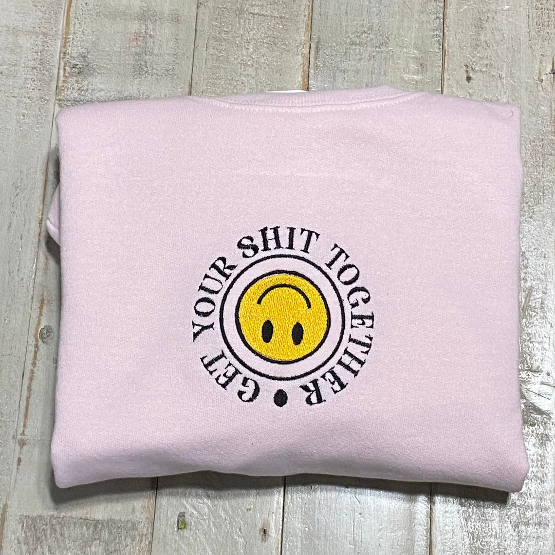 Get Your Shit Together Embroidered Sweatshirt Cute Vintage Sweatshirt Trendy Crewneck