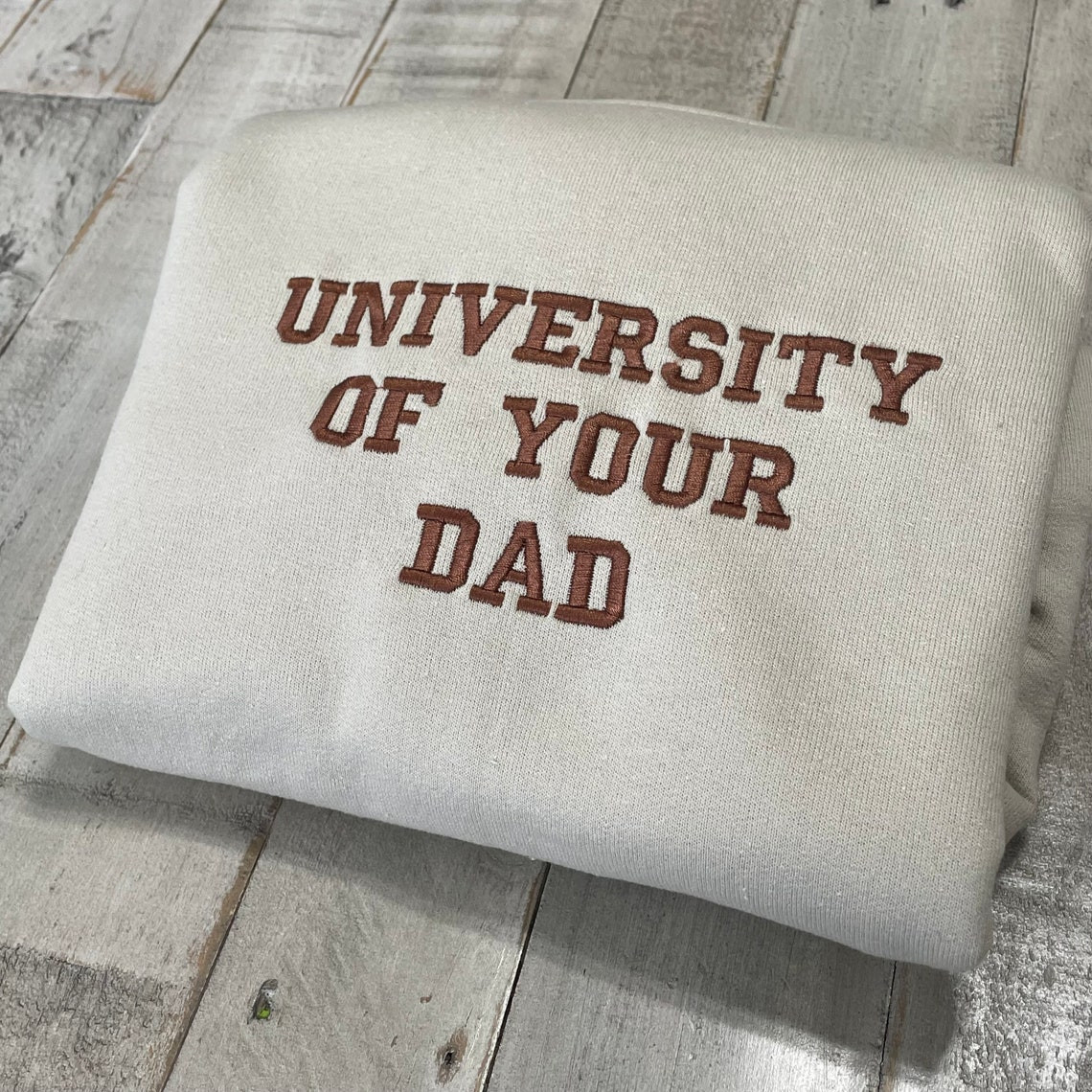 University Of Your Dad Embroidered Sweatshirt Unisex Sweatshirt