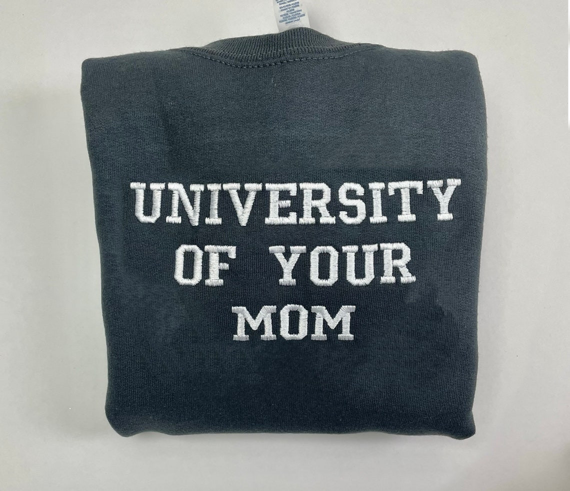 University Of Your Mom Embroidered Sweatshirt Unisex Sweatshirt