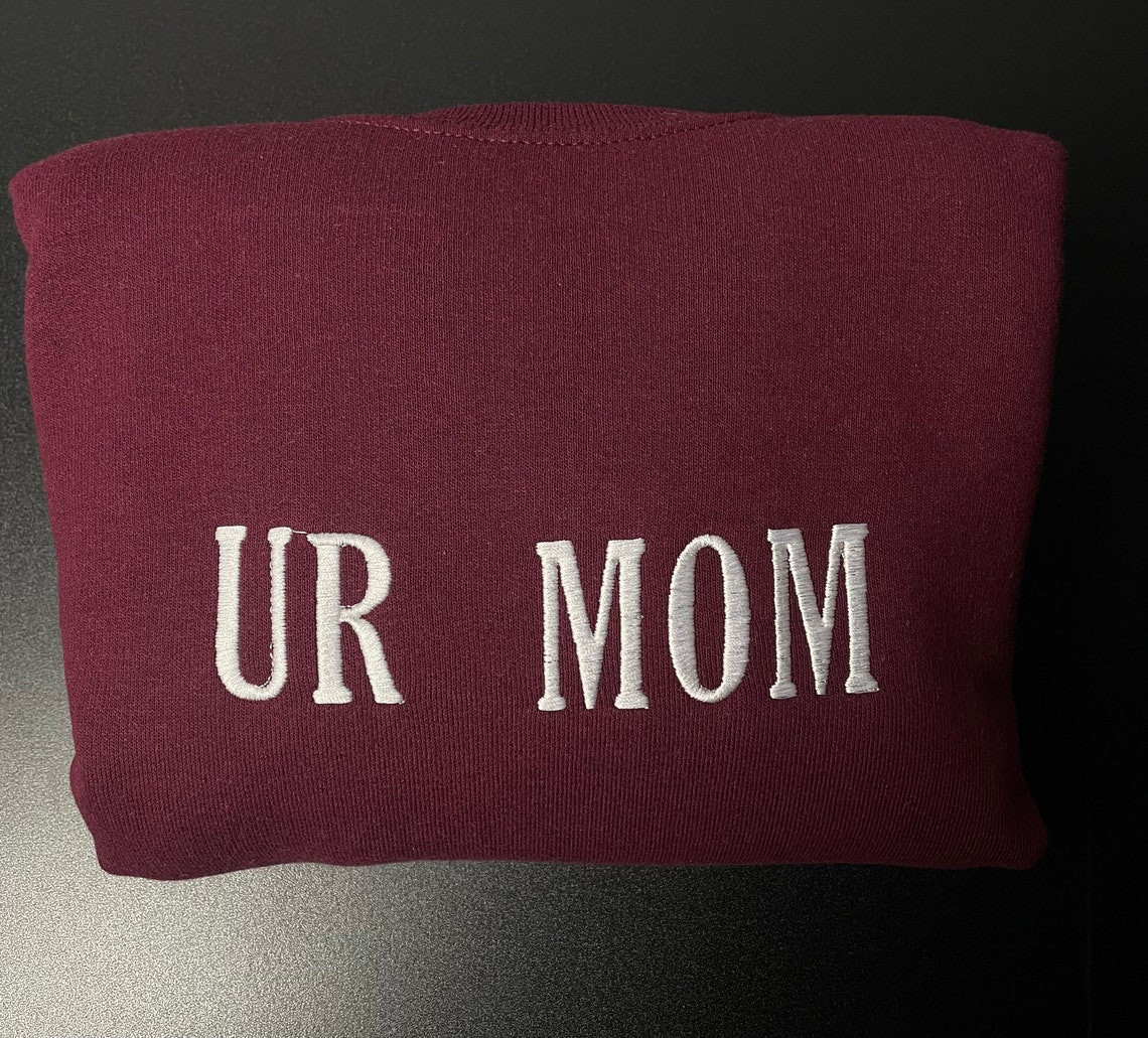 Ur Mom Your Mom Embroidered Sweatshirt Unisex Sweatshirt