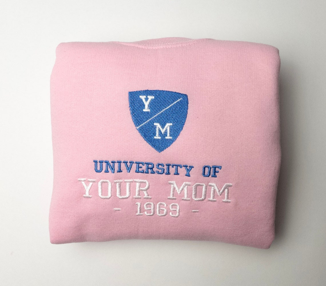 University Of Your Mom Embroidered Sweatshirt Unisex Sweatshirt