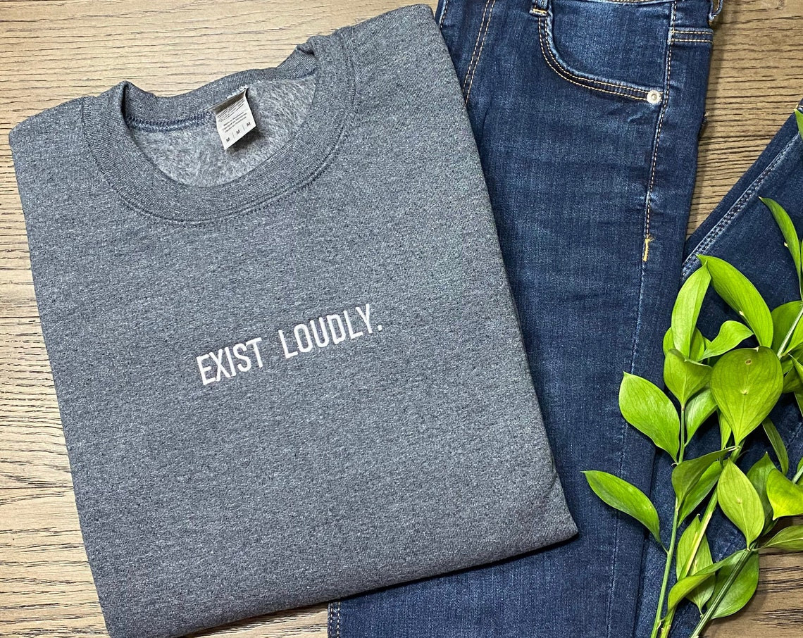 Exist Loudly Sweatshirt Embroidered Sweatshirt Feminist Shirt Girl Power Hoodie Embroidered Crewneck Sweatshirt