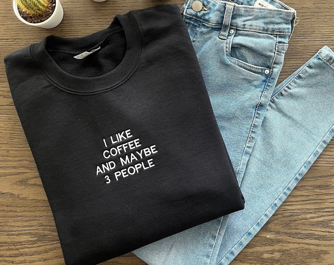 I Like Coffee And Maybe 3 People Sweatshirt Embroidered Hoodie Iced Coffee Lover Sarcastic Sweatshirt Introvert Shirt Funny Sweatshirt