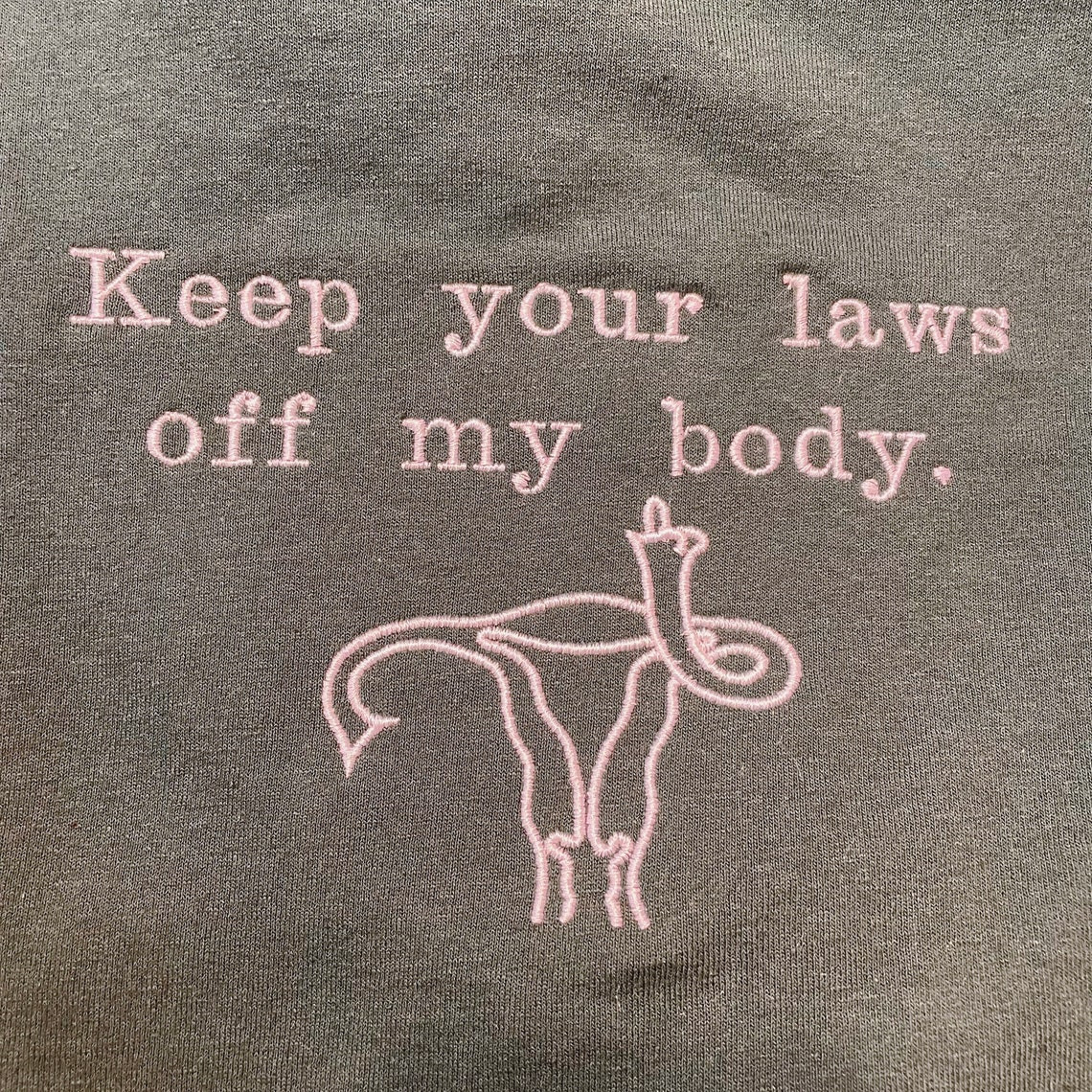 Keep Your Laws Off My Body Embroidered Tee