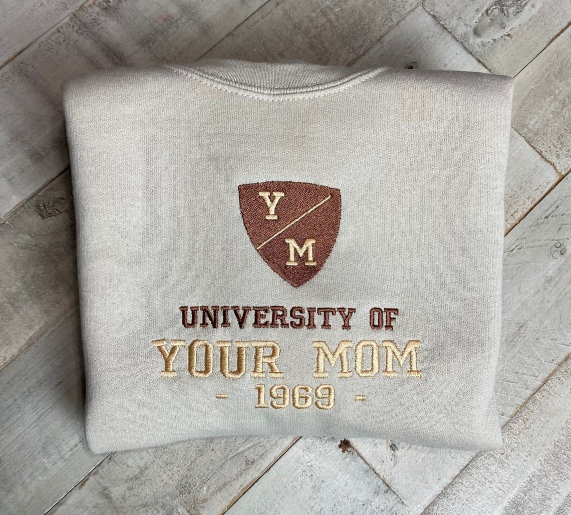 University Of Your Mom Embroidered Sweatshirt Unisex Sweatshirt