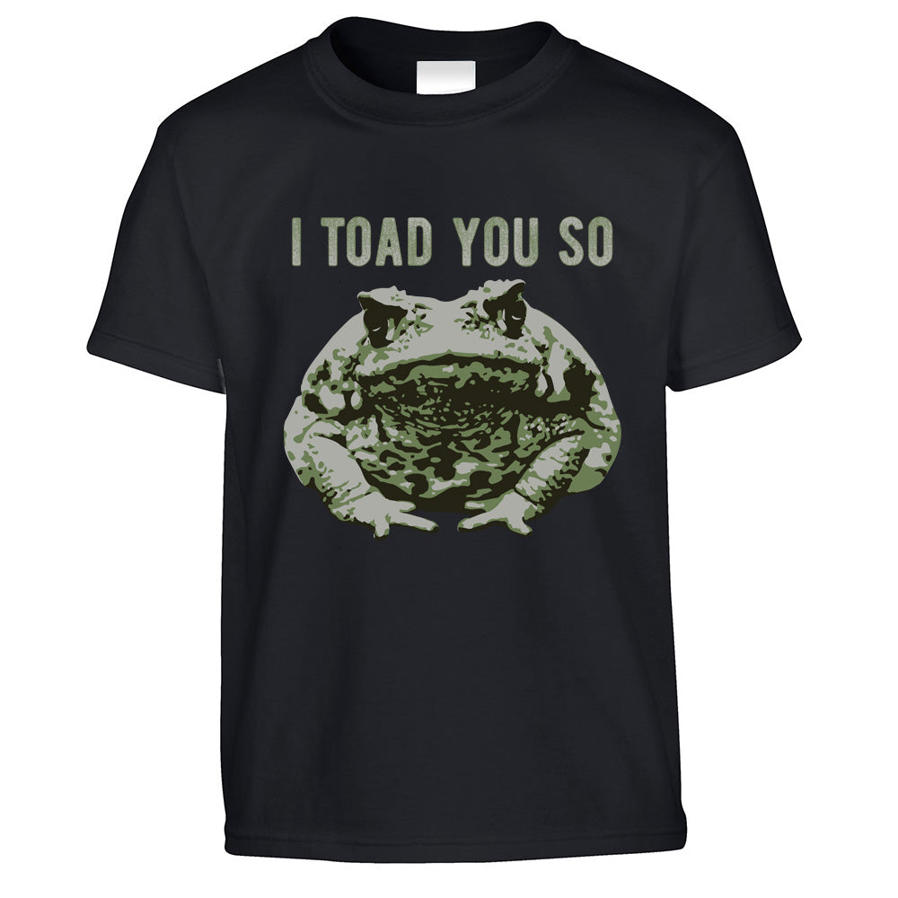 Novelty Pun Kids T Shirt I Told You So Toad Joke