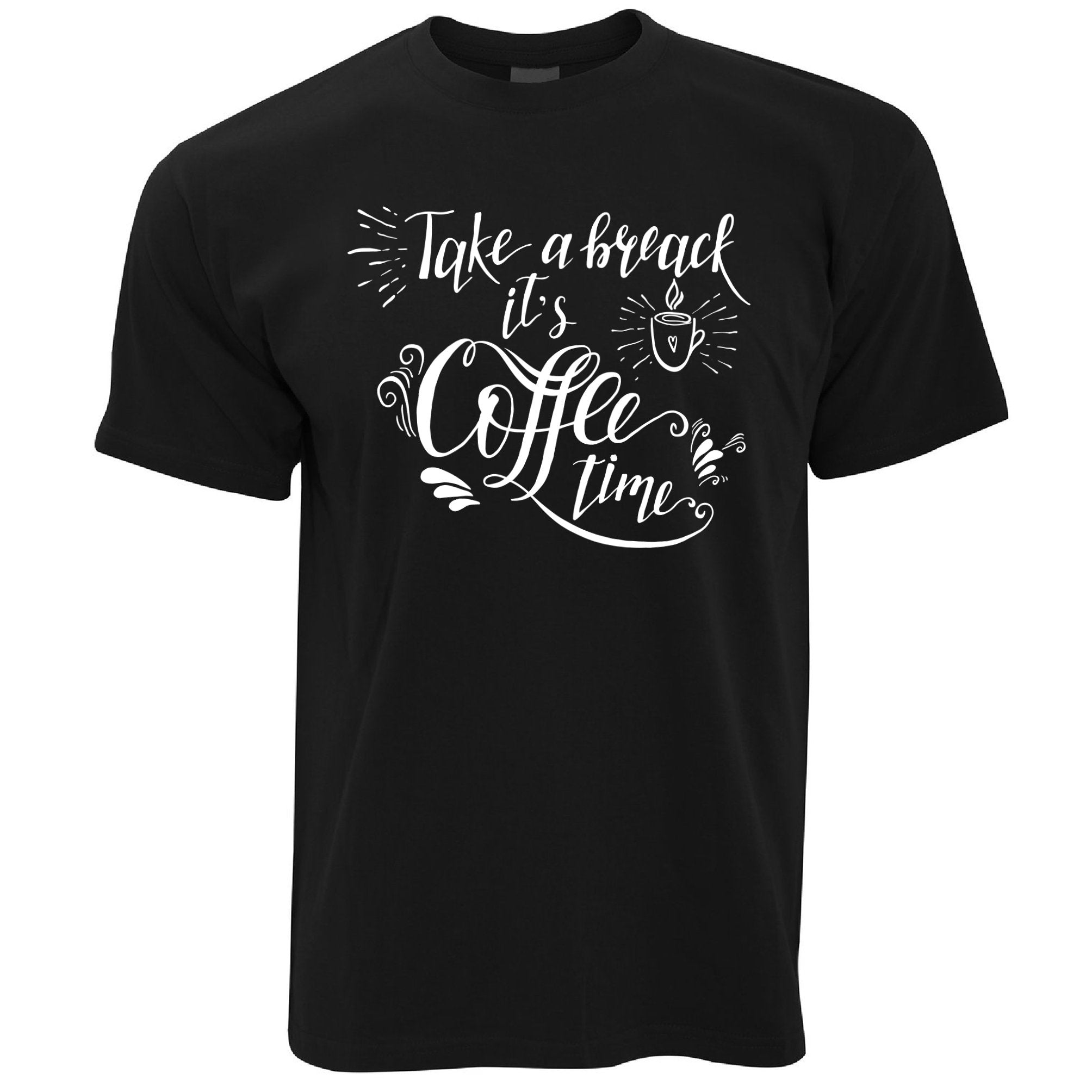 Novelty Slogan T Shirt Take A Break It's Coffee Time