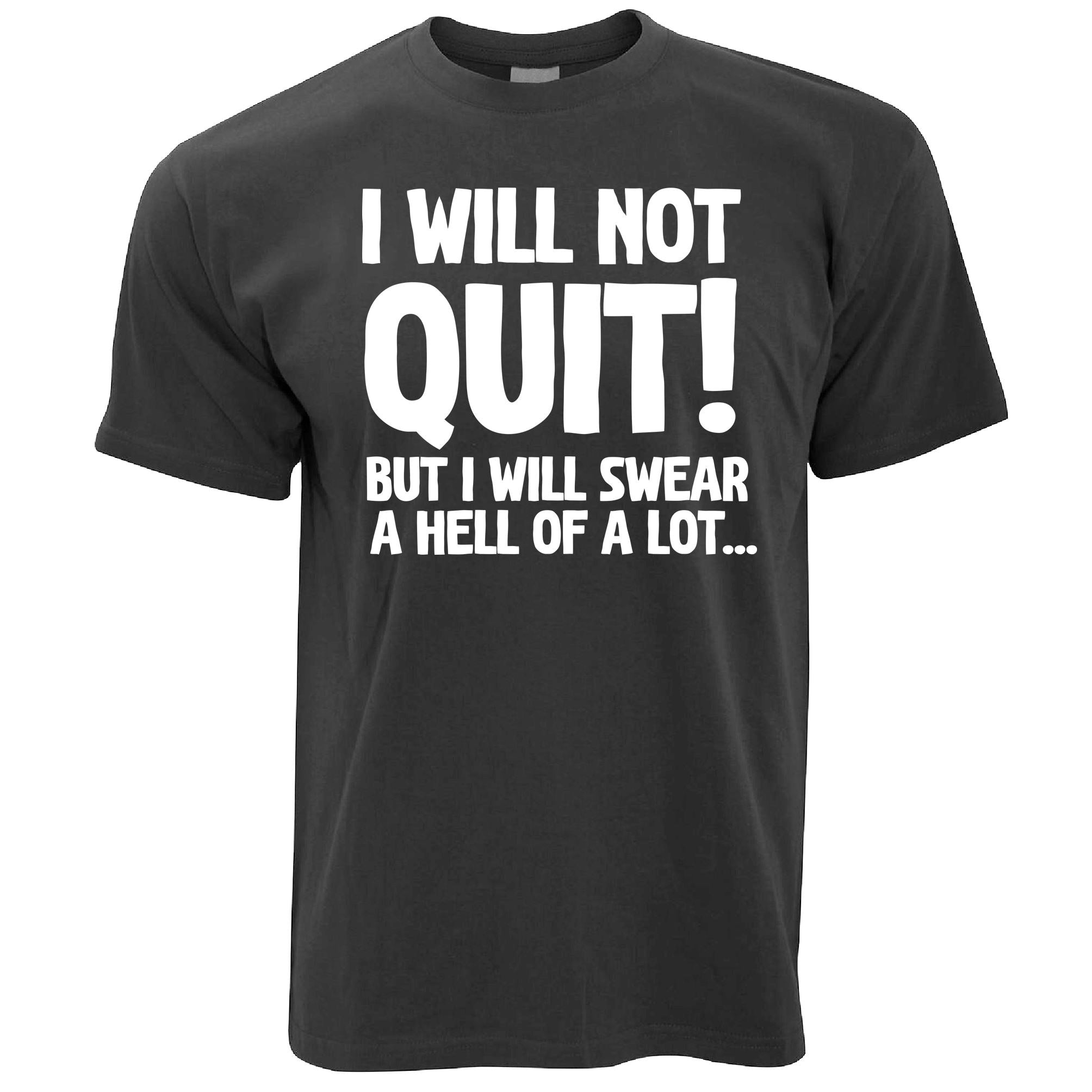 I Will Not Quit T Shirt