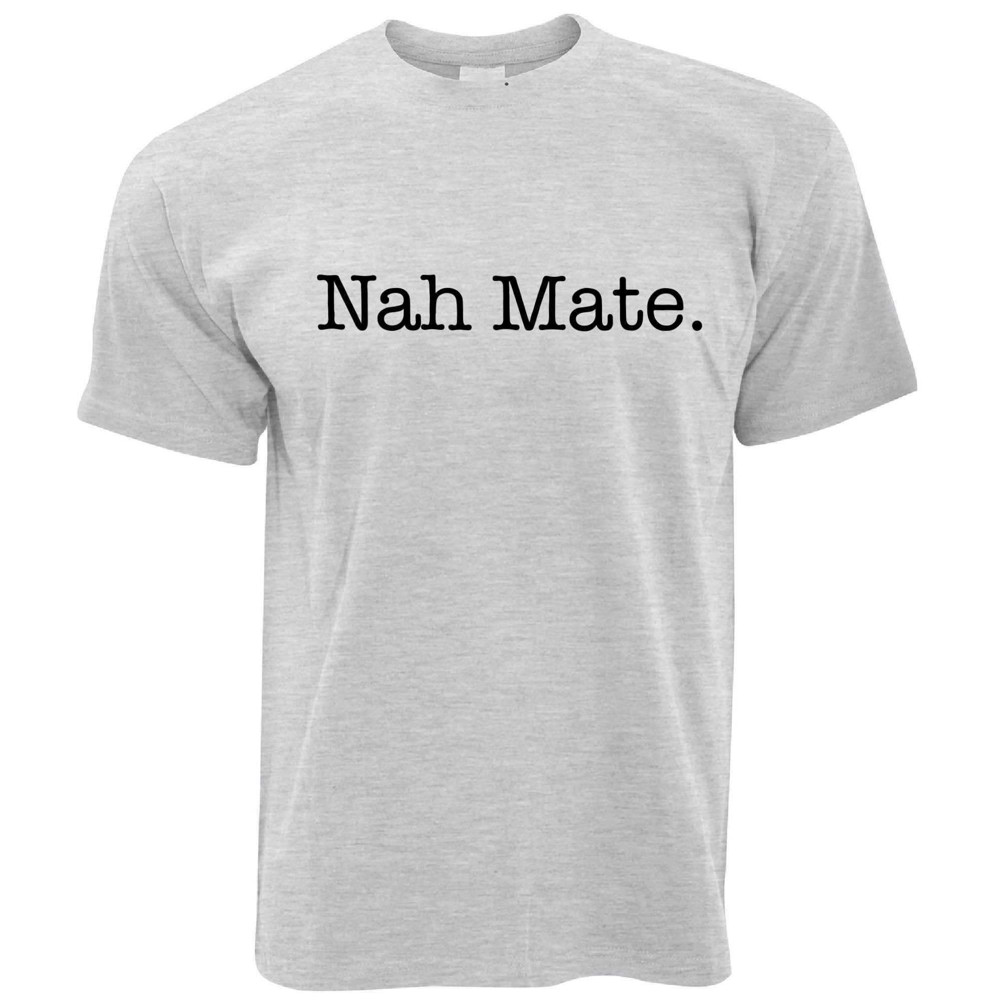 Nah Mate T Shirt