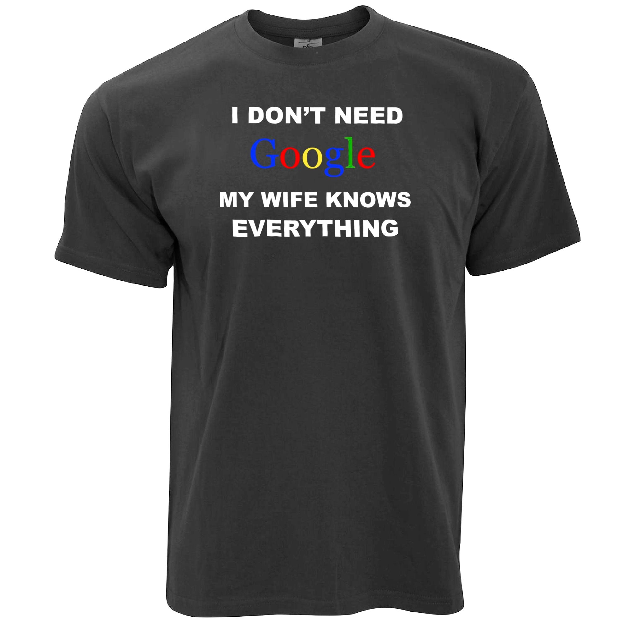 I Don't Need Google T Shirt My Wife Knows Everything