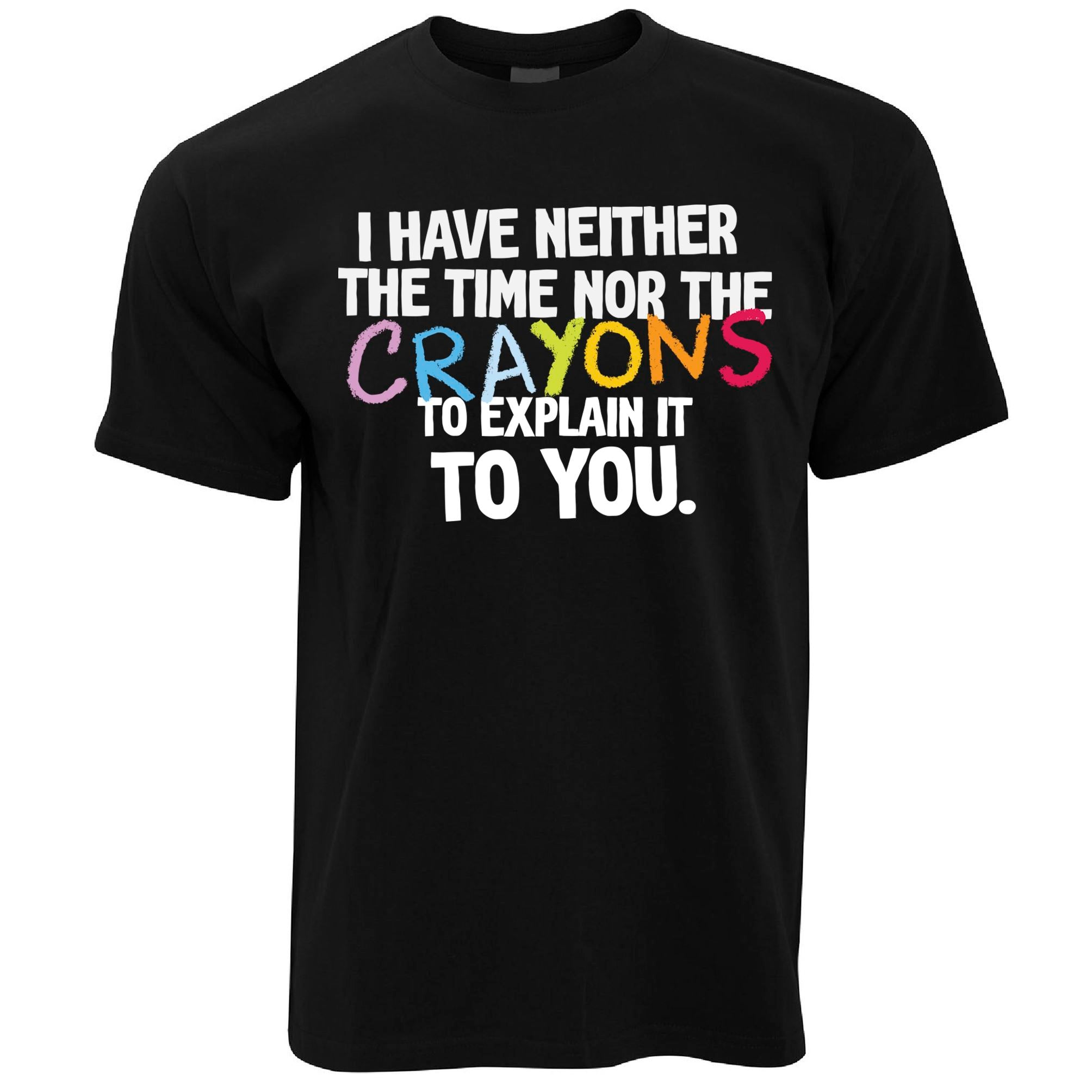 Neither The Time, Nor The Crayons T Shirt