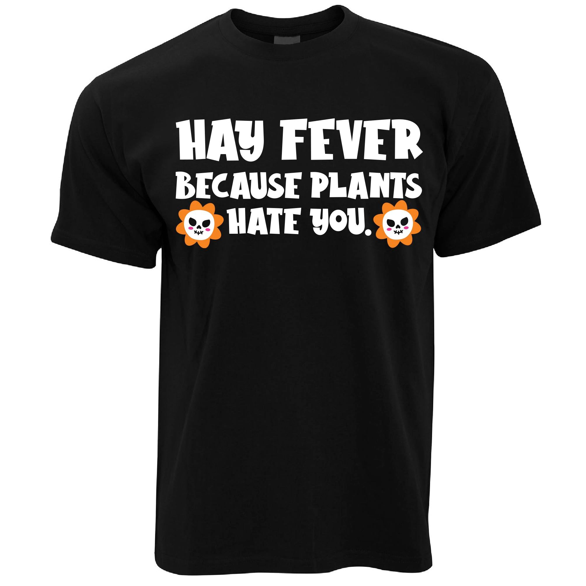 Hayfever - Because Plants Hate You T Shirt