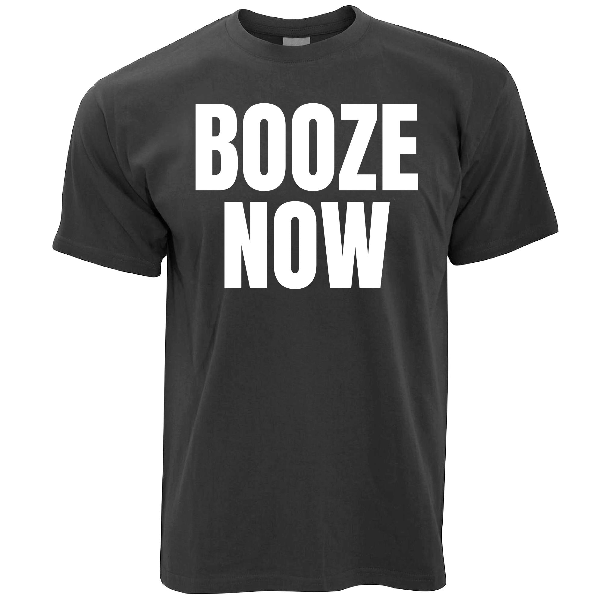 Booze Now T Shirt