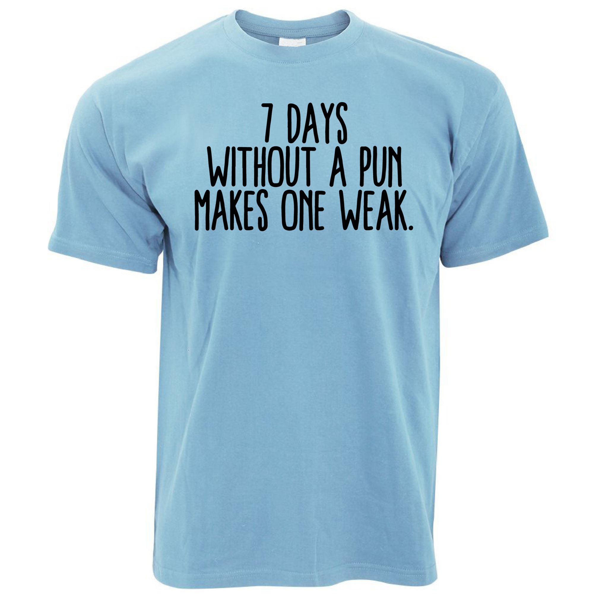 7 Days Without A Pun T Shirt