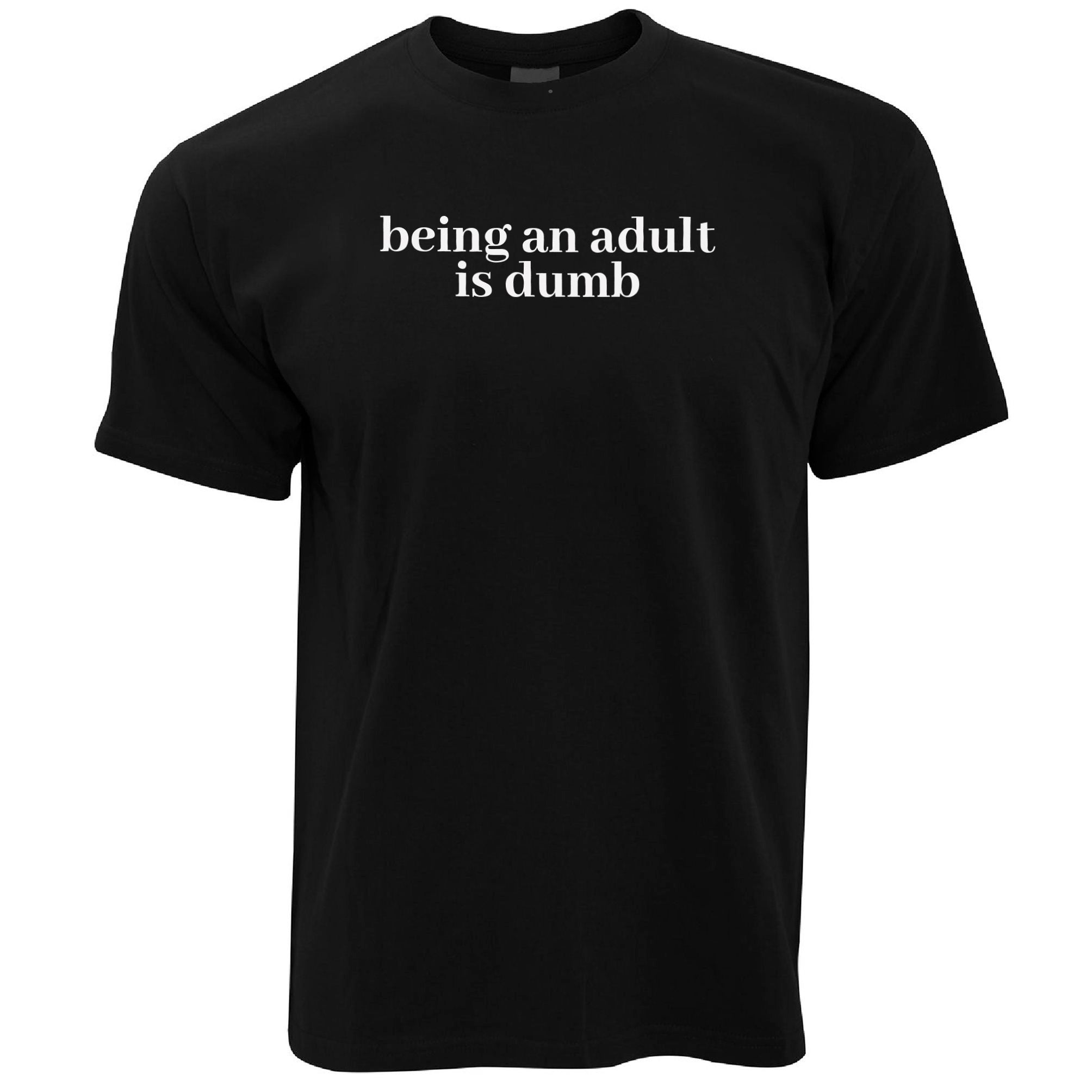 Mens Novelty Slogan T Shirt Being An Adult Is Dumb Tee