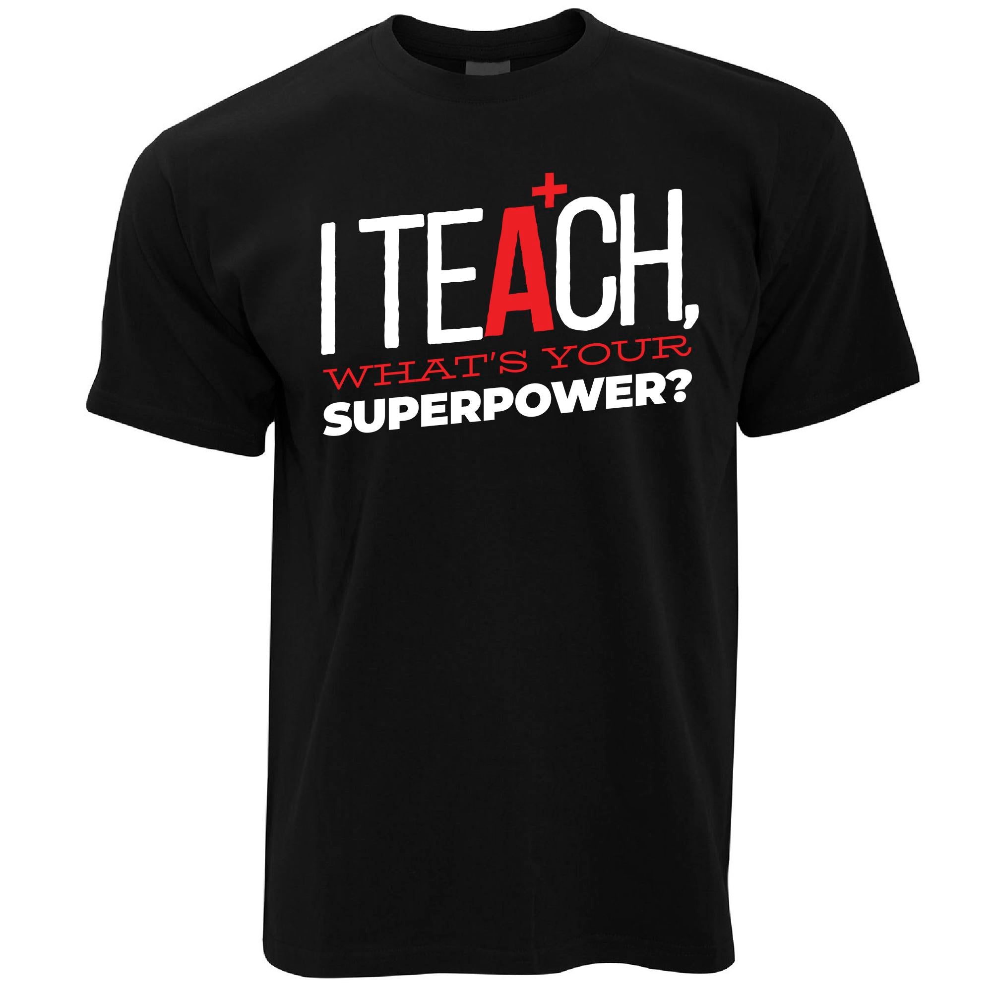 I Teach, What's Your Super Power T Shirt