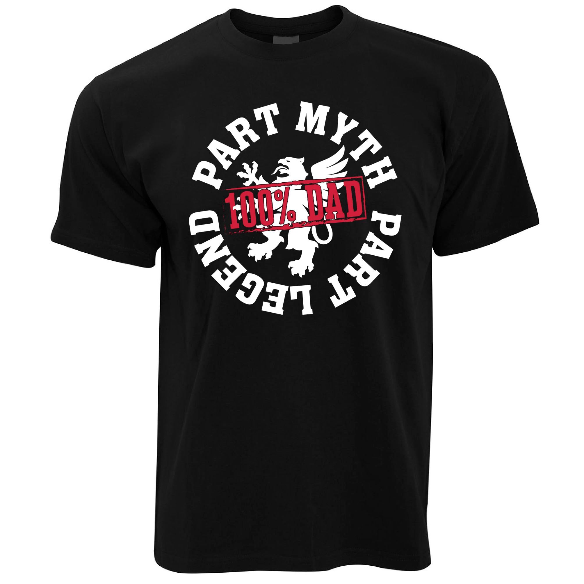 Part Myth, Part Legend, 100% Dad T Shirt