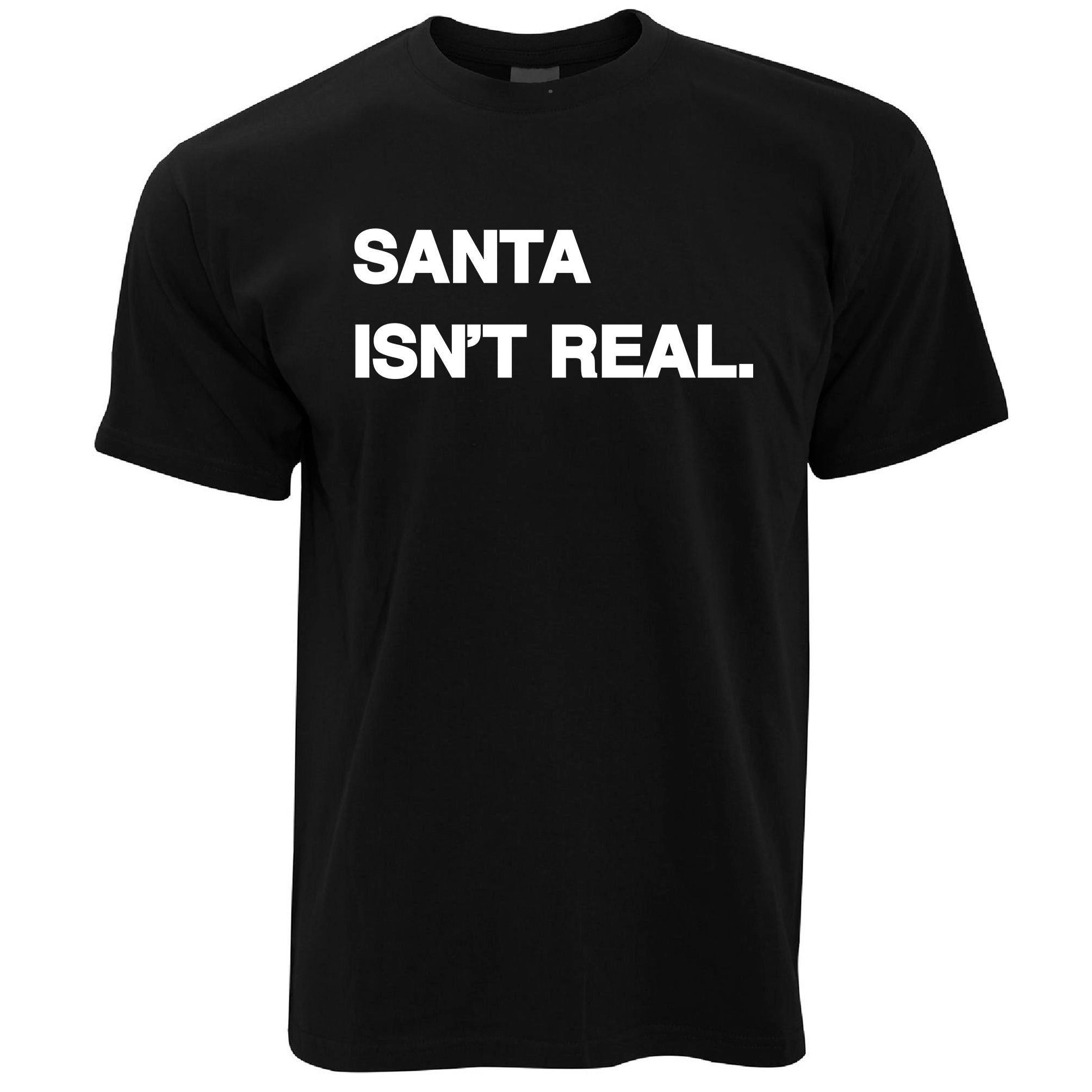 Santa Isn't Real Anti-Christmas T Shirt