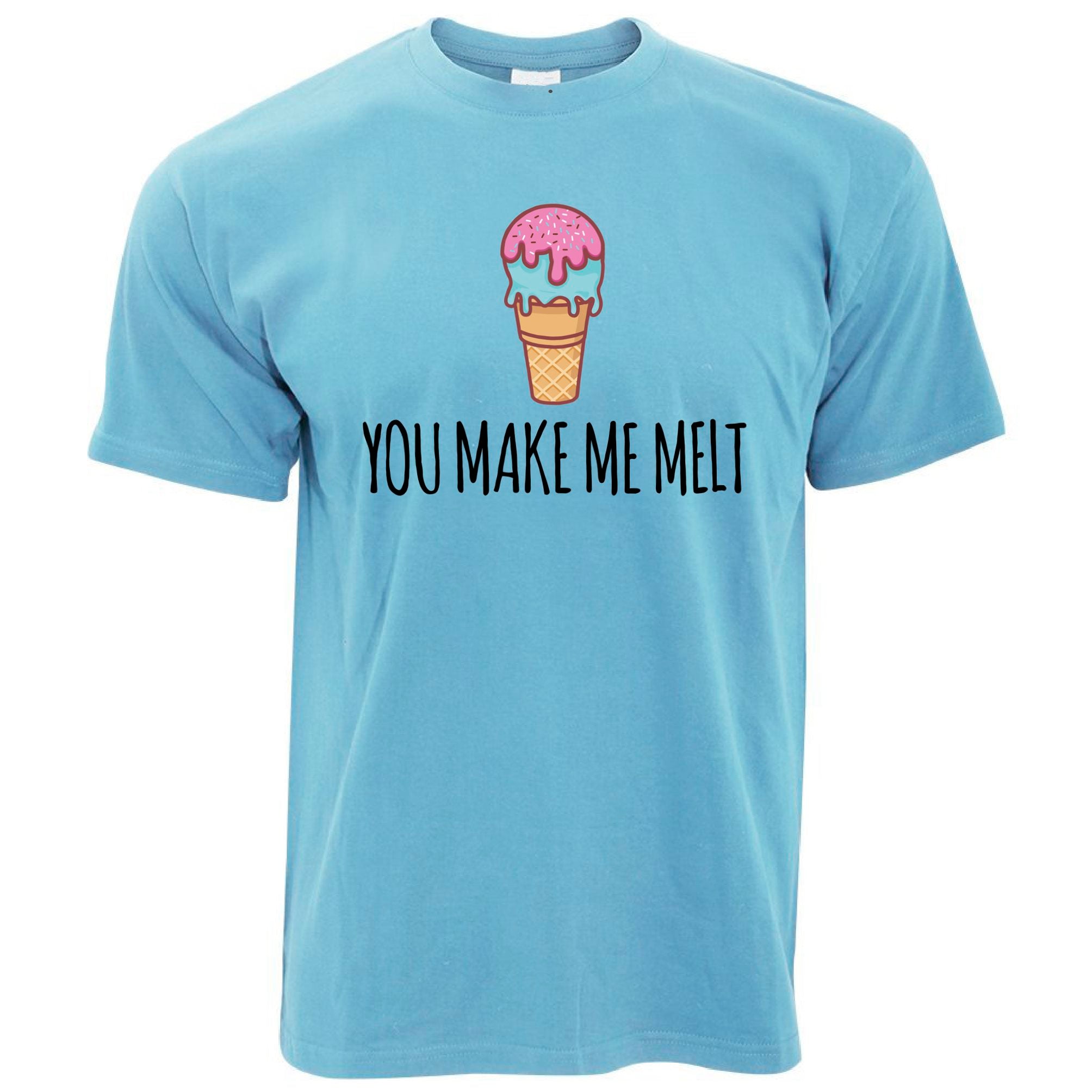 You Make Me Melt T Shirt