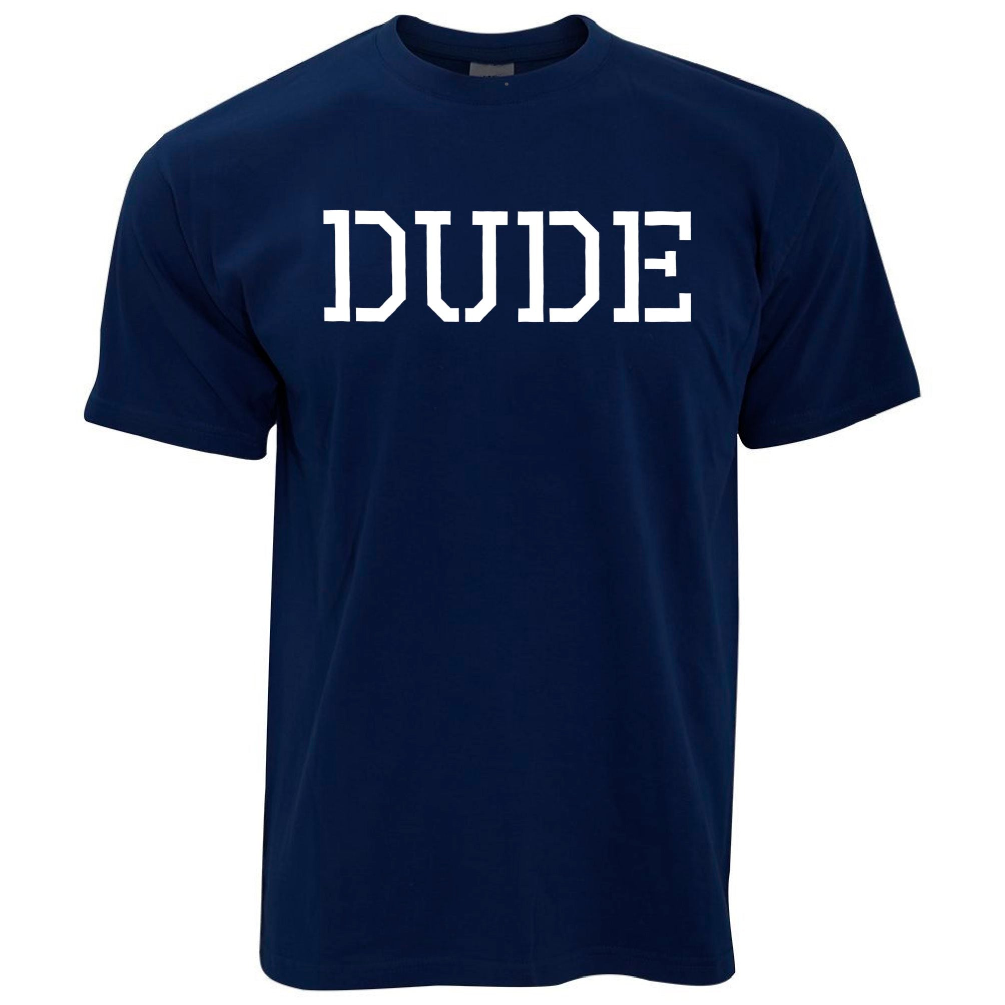 Novelty T Shirt With Just The Word Dude