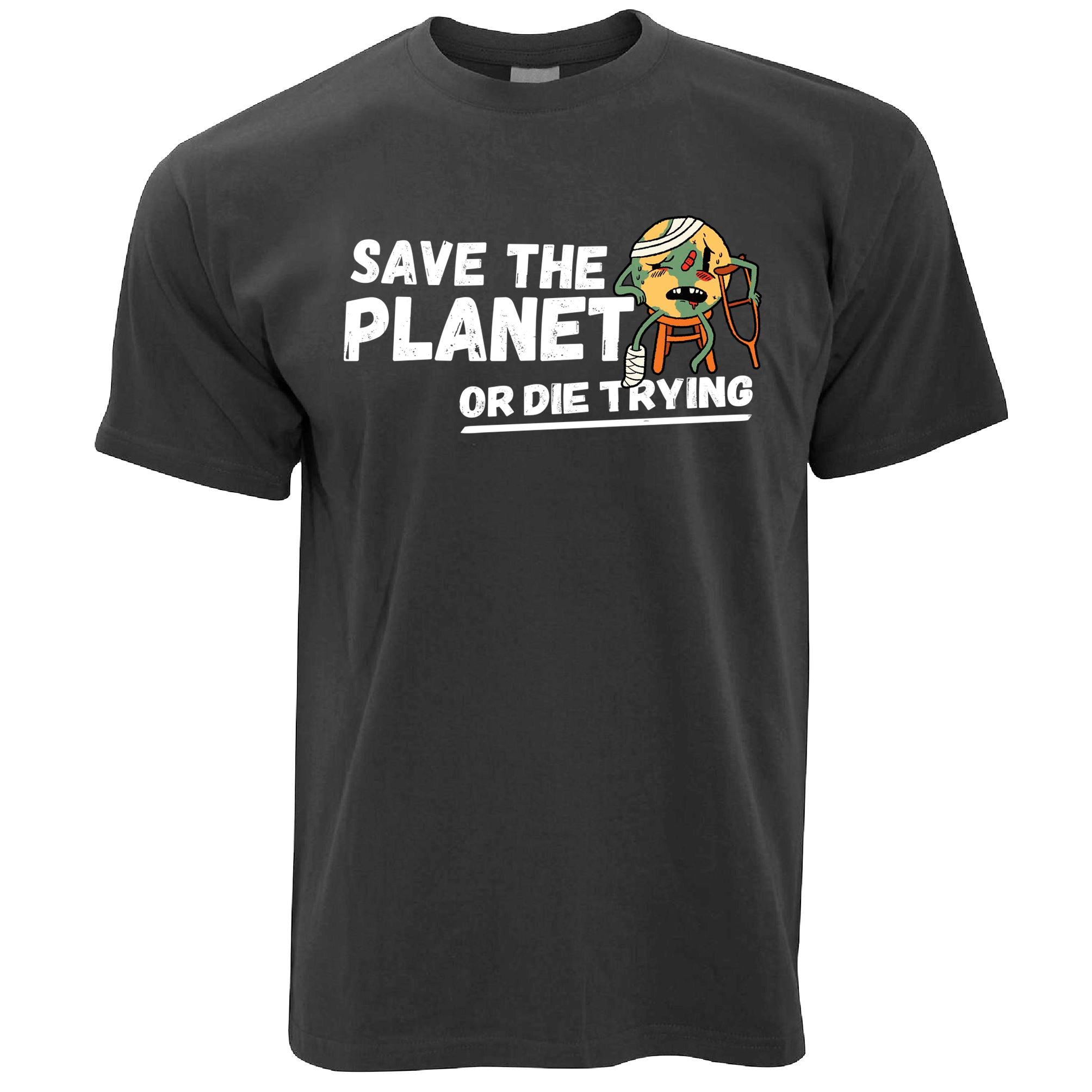 Save The Planet Or Die Trying T Shirt