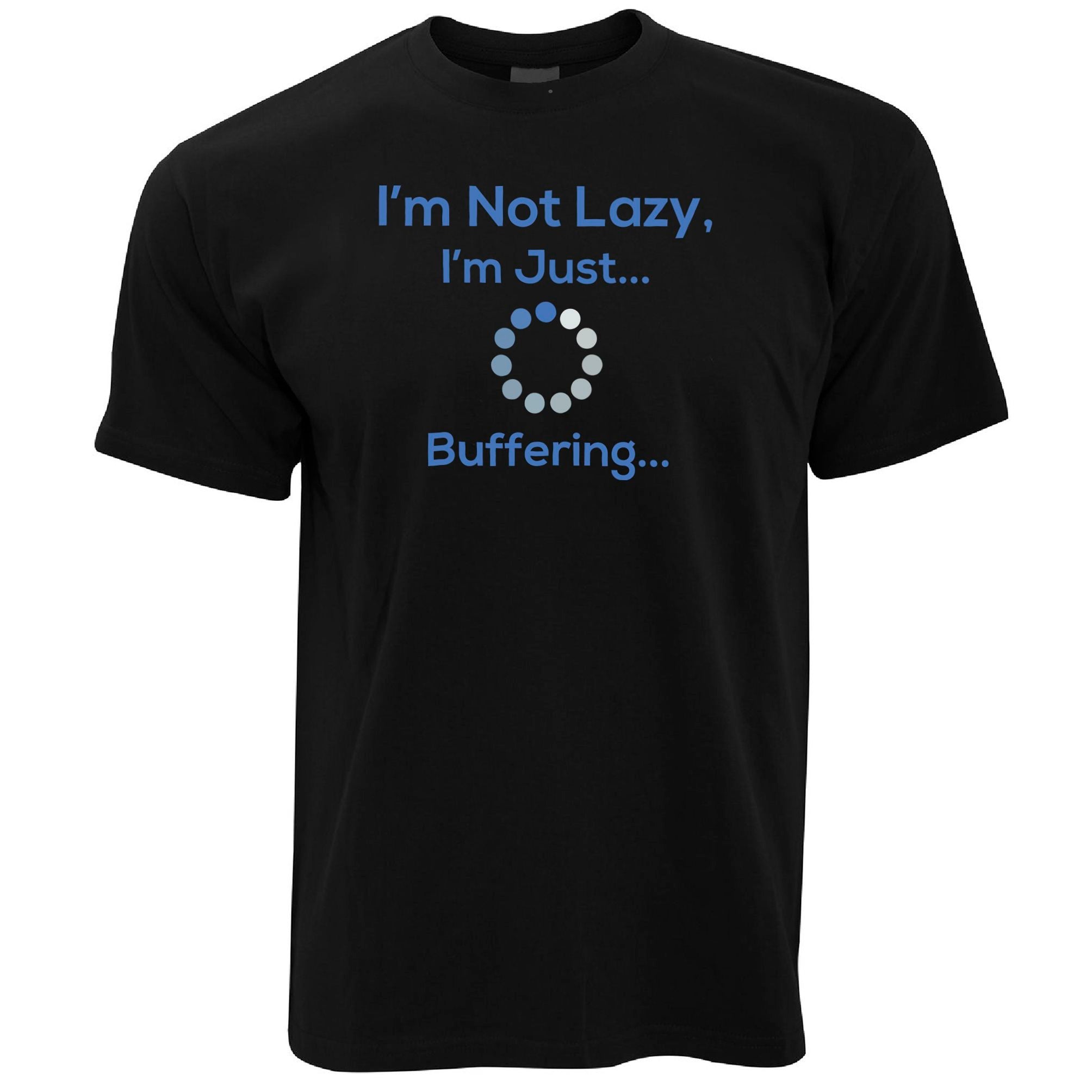 I'm Not Lazy Just Buffering T Shirt