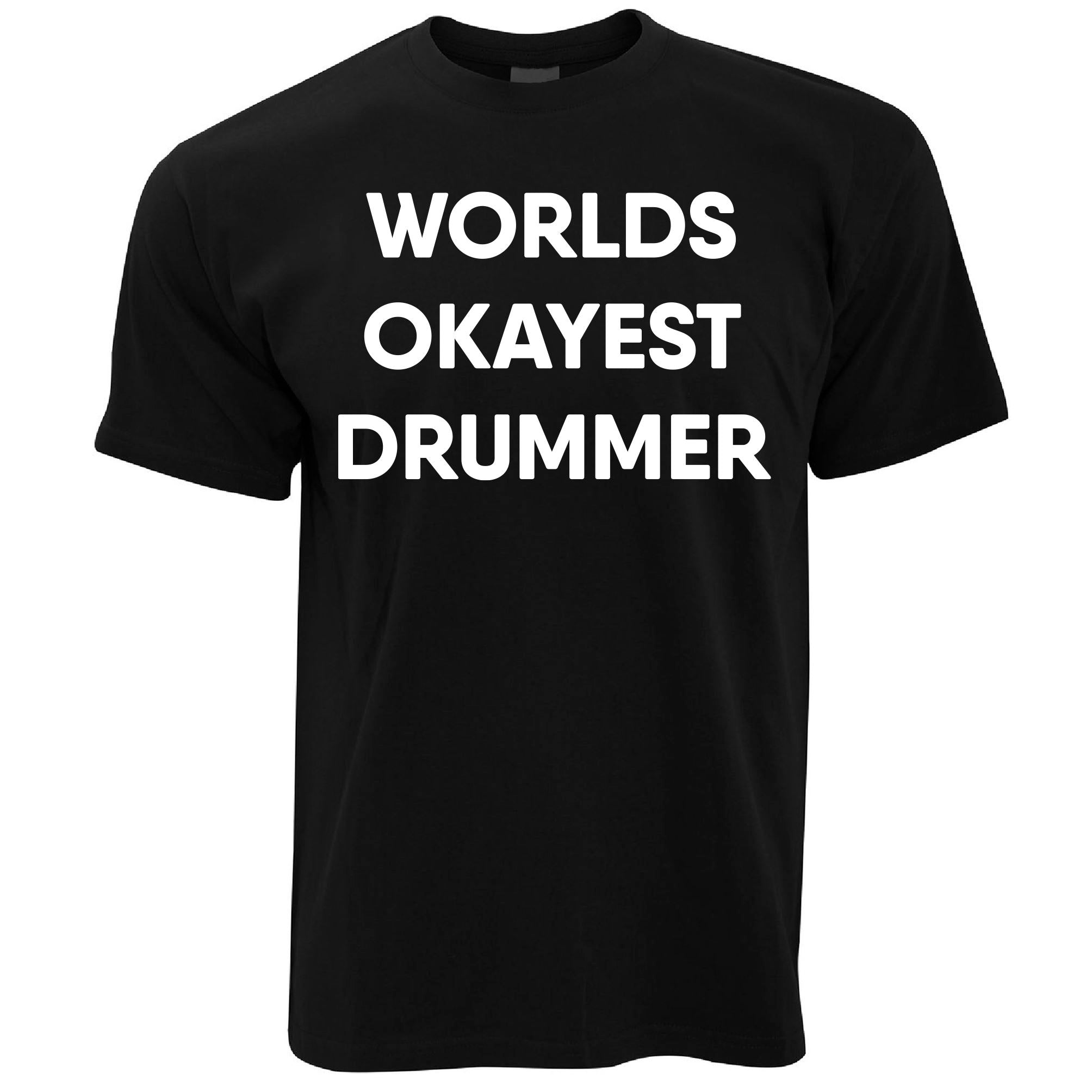 Worlds Okayest Drummer T Shirt