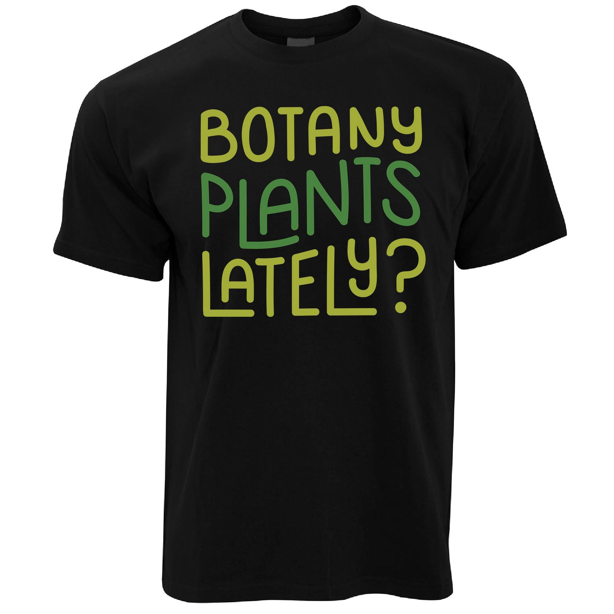 Botany Plants Lately? T Shirt