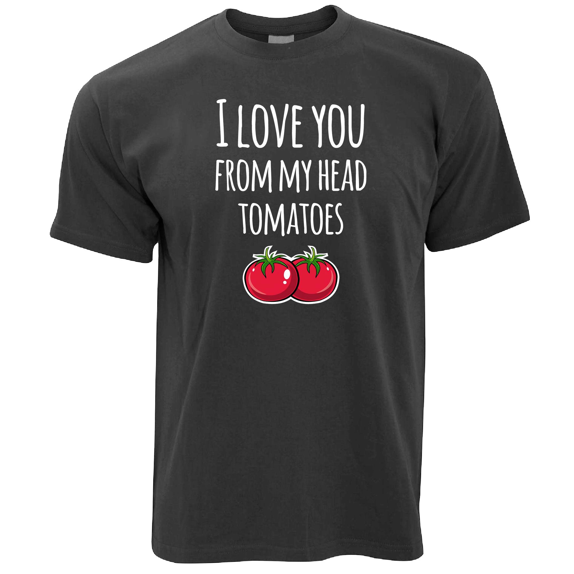 Love You From My Head Tomatoes T Shirt