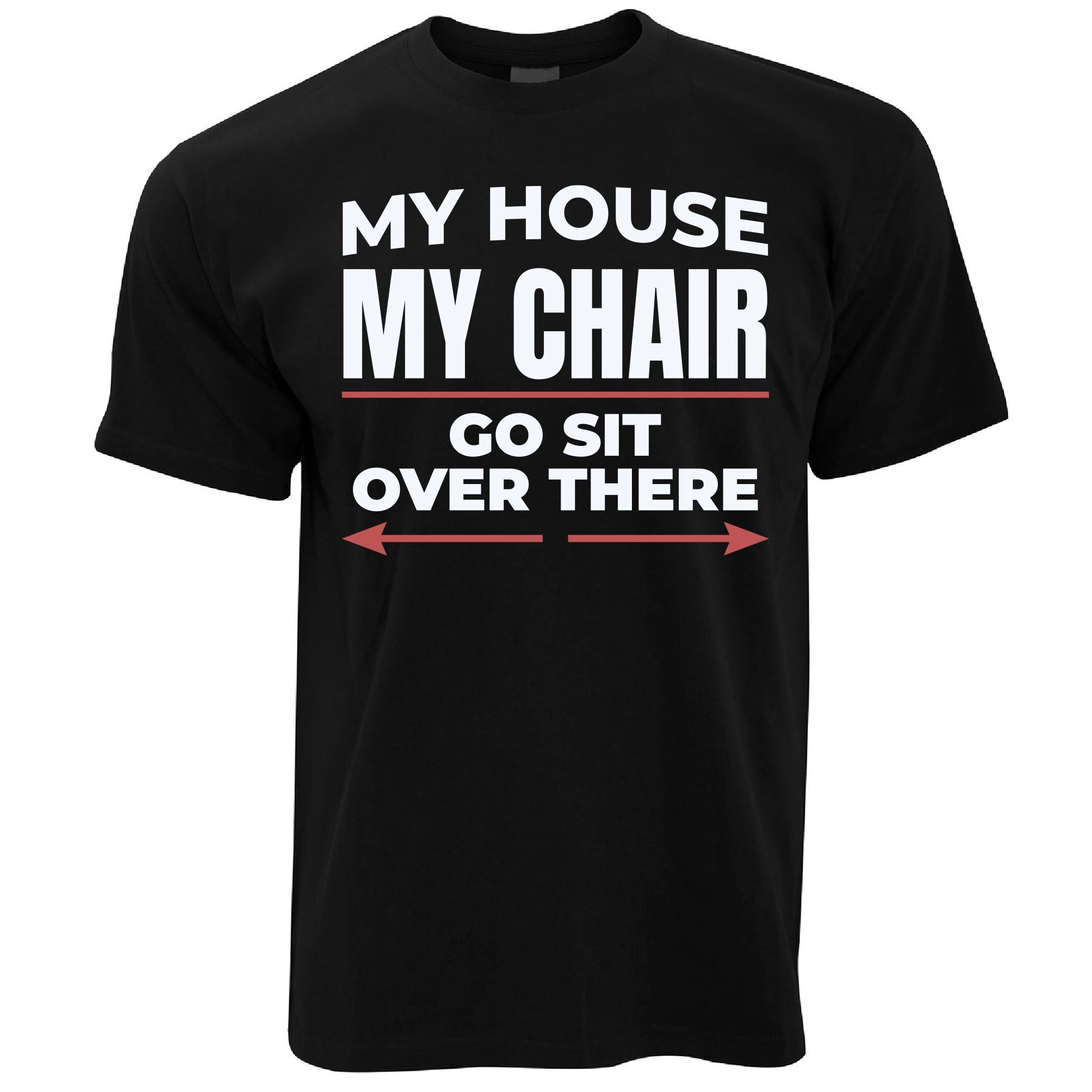 My House, My Chair T Shirt