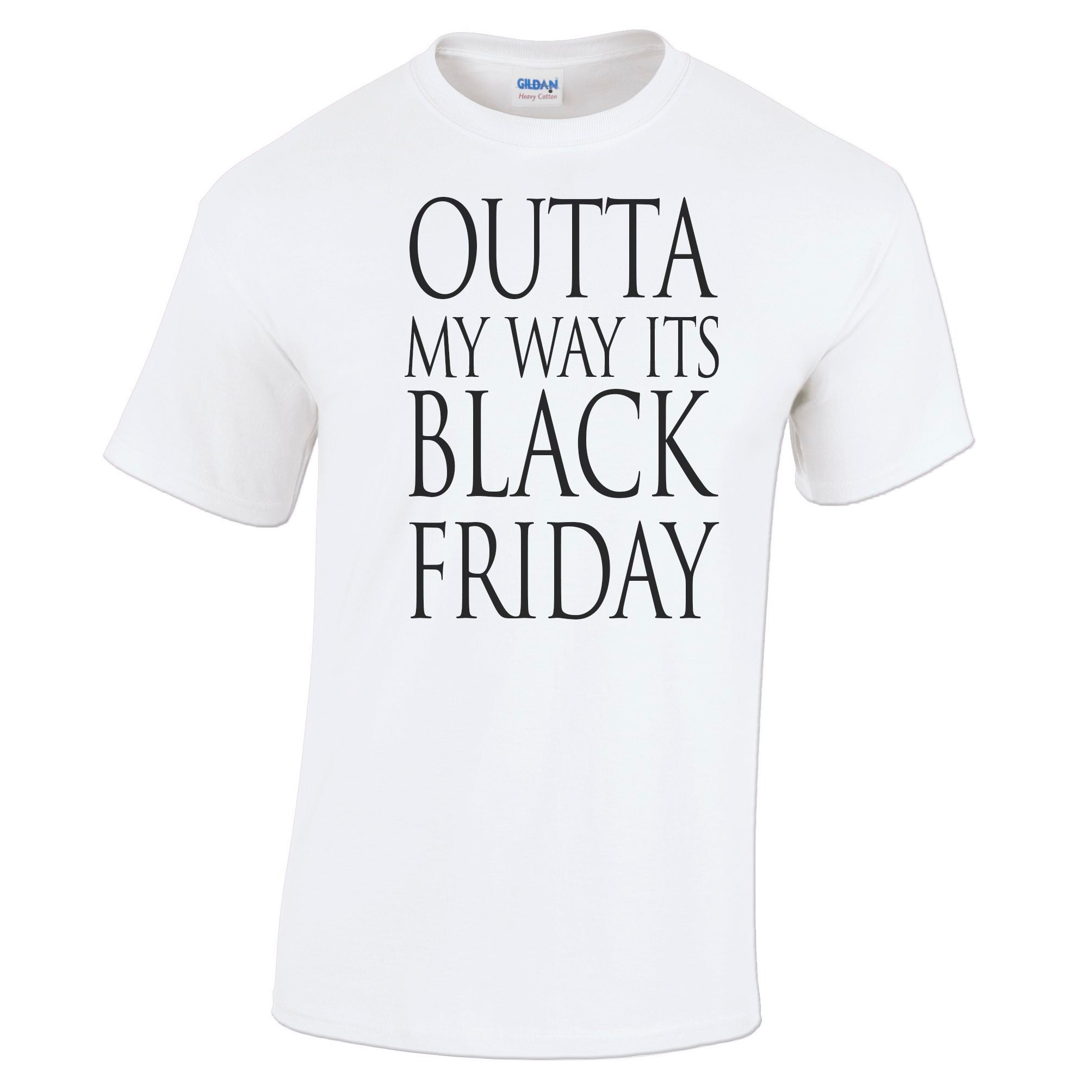 Black Friday Novelty T Shirt Outta My Way It's Today