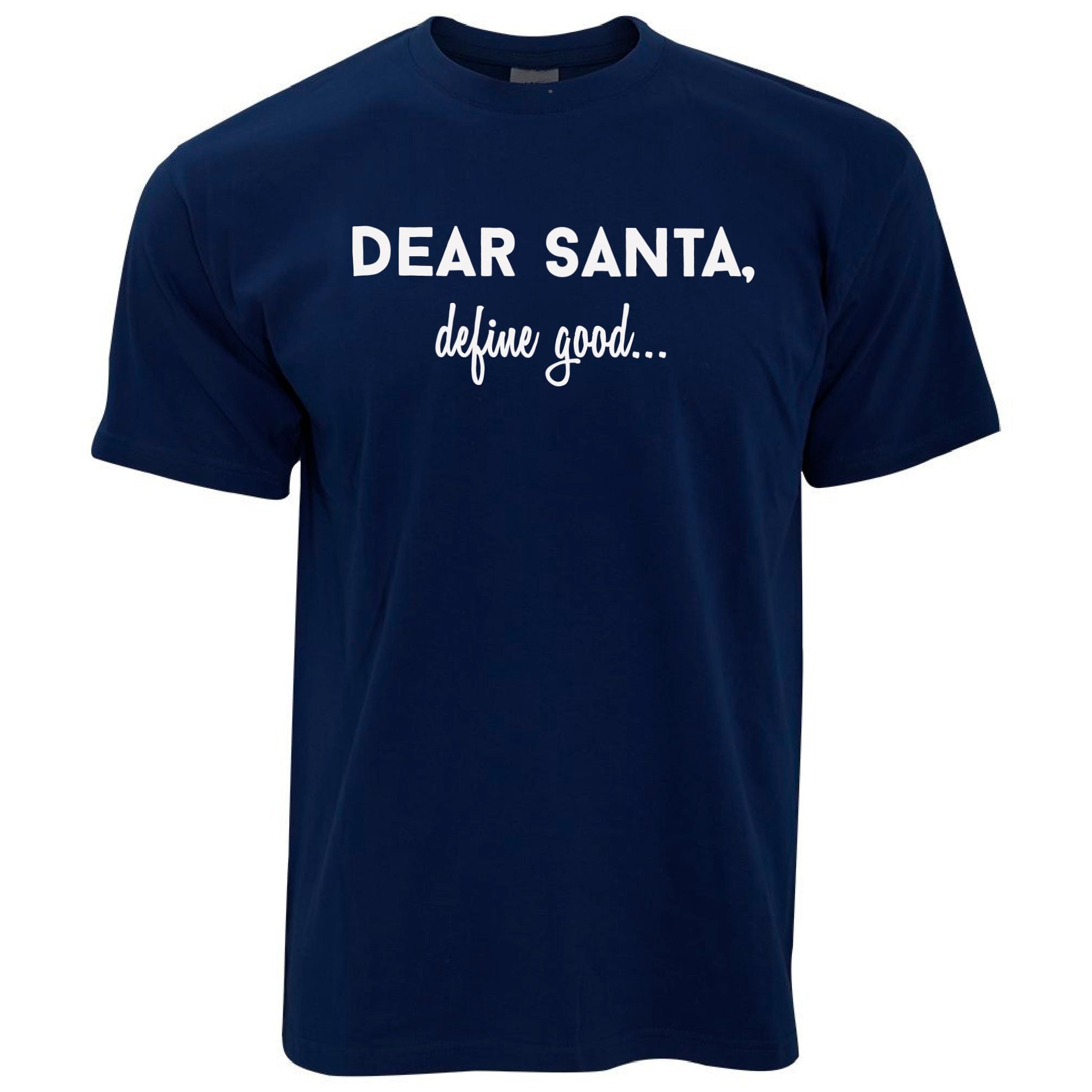 Dear Santa, Define Good Christmas T Shirt