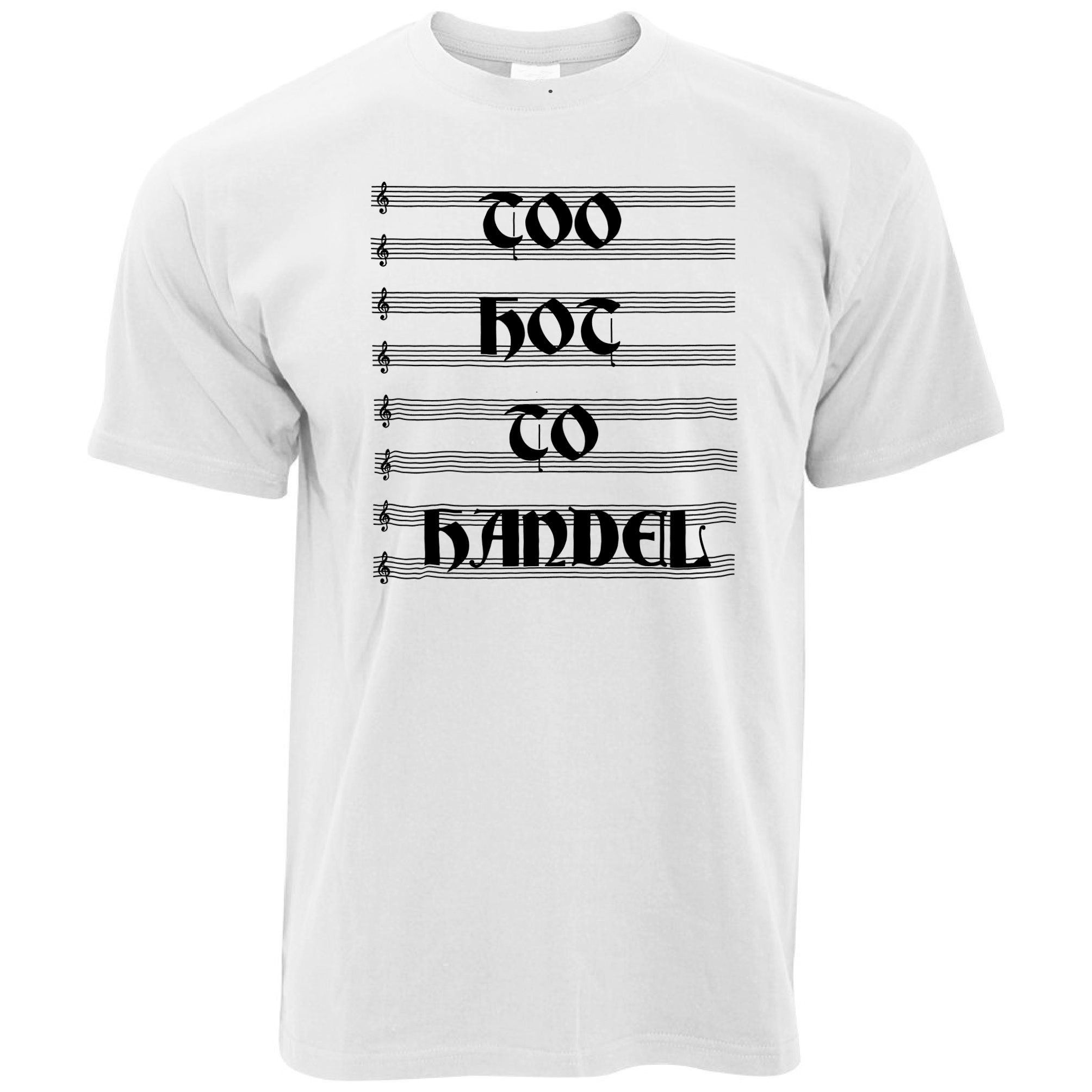 Classical Music T Shirt Too Hot To Handel Pun