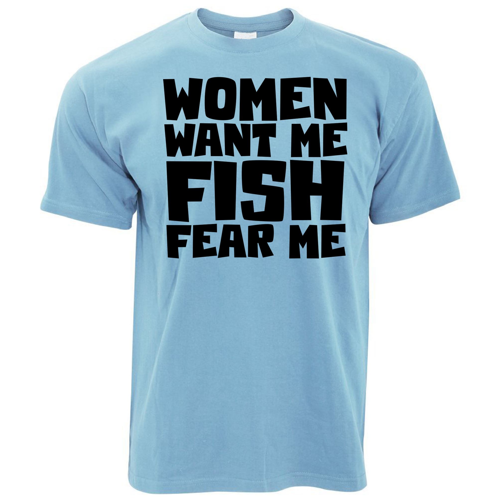 Women Want Me Fish Fear Me T Shirt