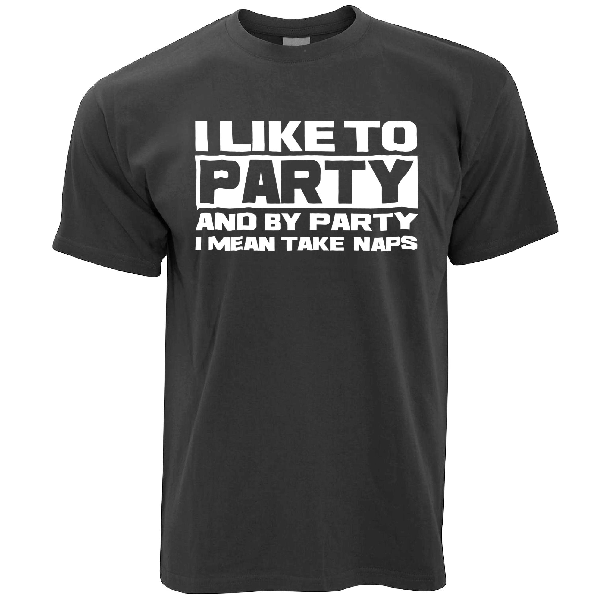 Novelty T Shirt I Like To Party, I Mean Take Naps