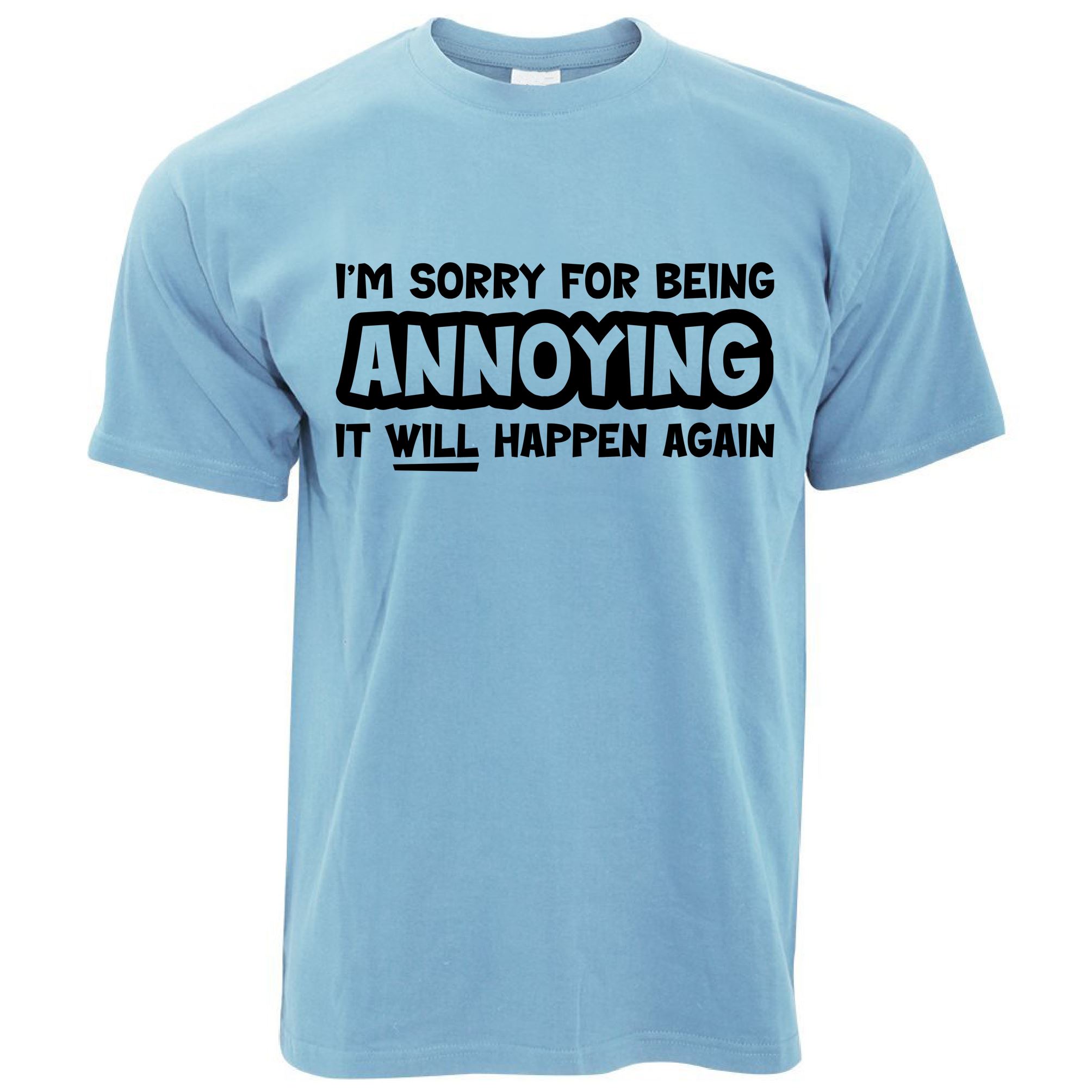 Sorry For Being Annoying T Shirt