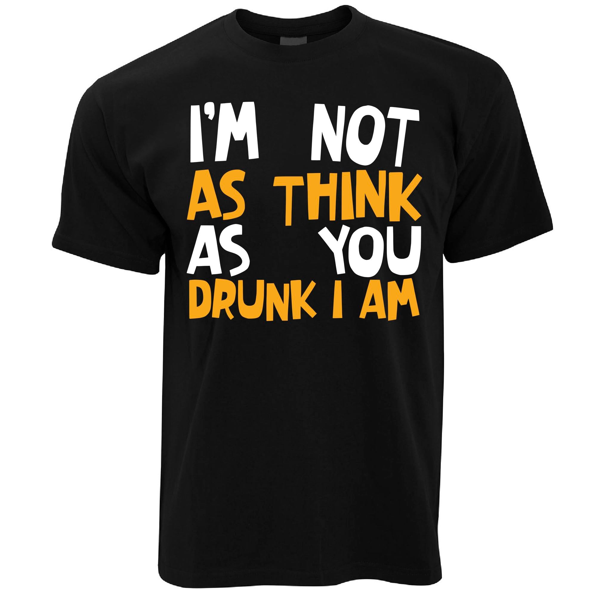 Not As Think As You Drunk I Am T Shirt