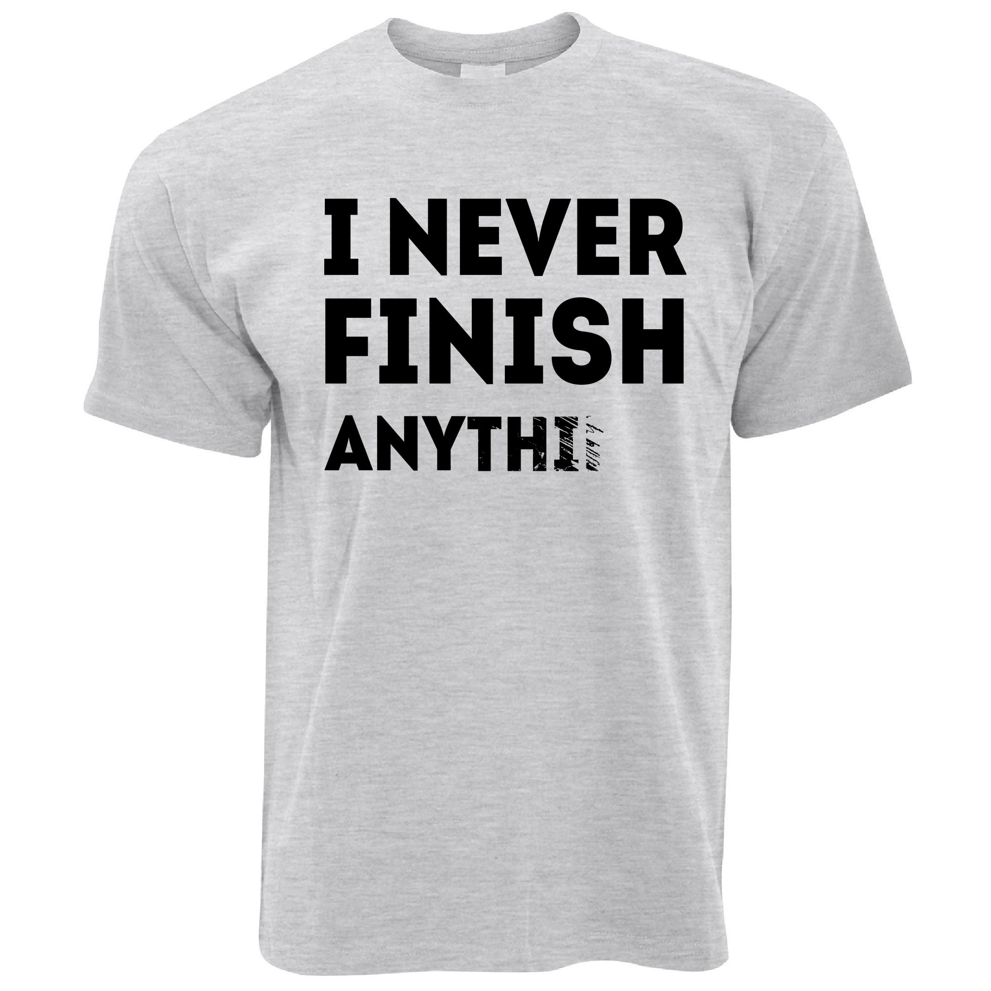 I Never Finish Anything T Shirt