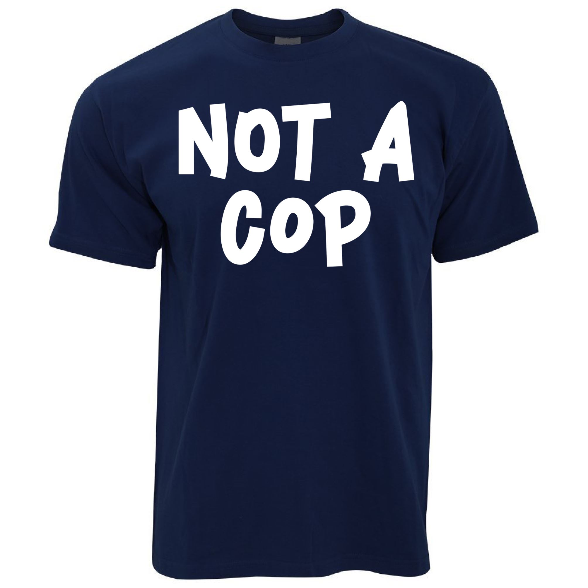 Not A Cop T Shirt