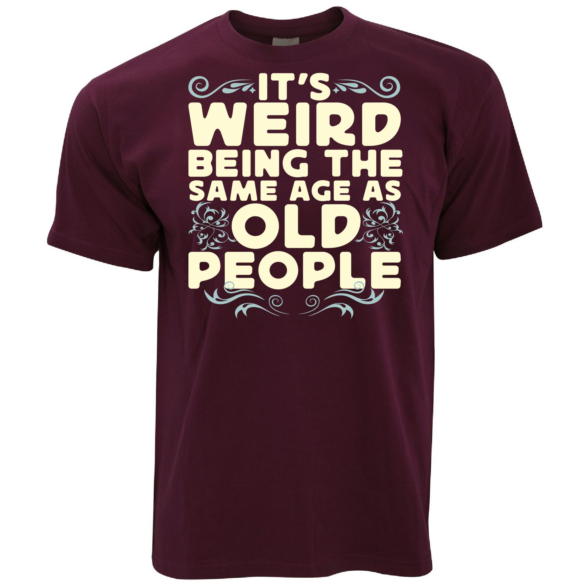 Weird Being The Same Age As Old People T Shirt