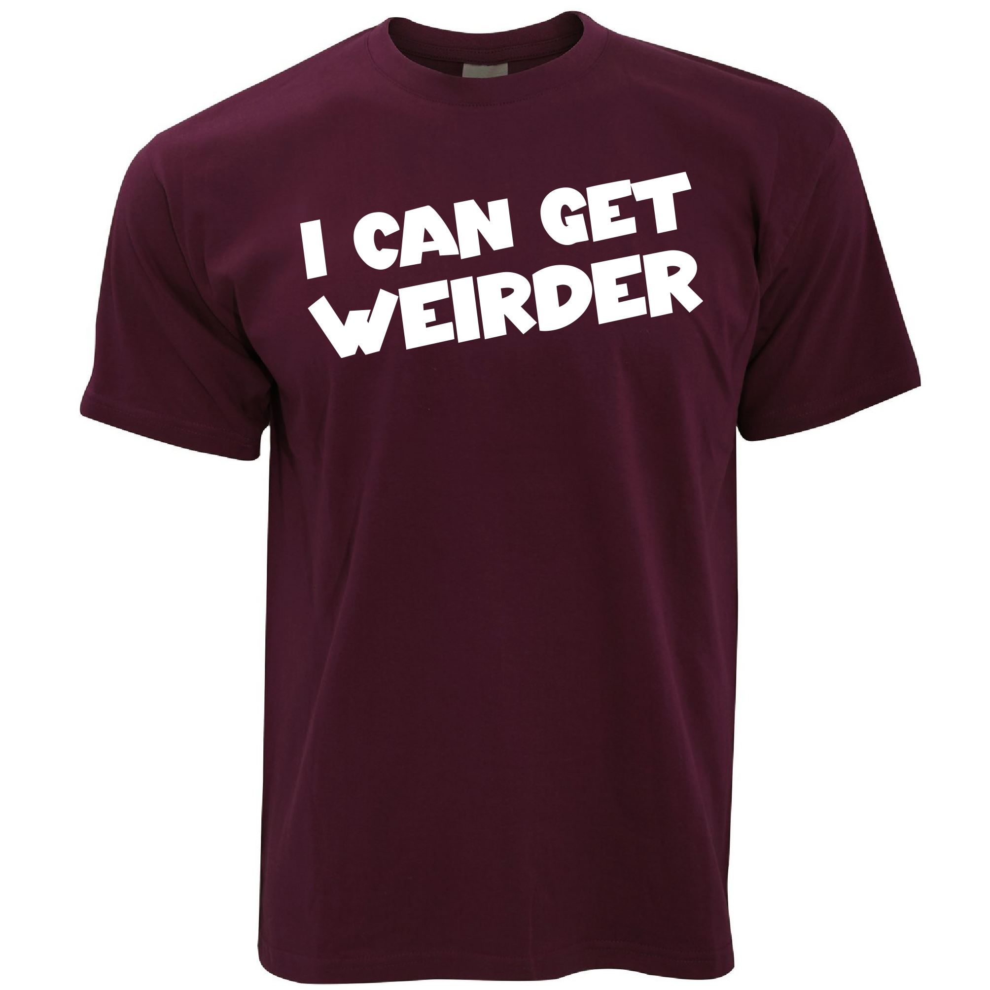 I Can Get Weirder T Shirt