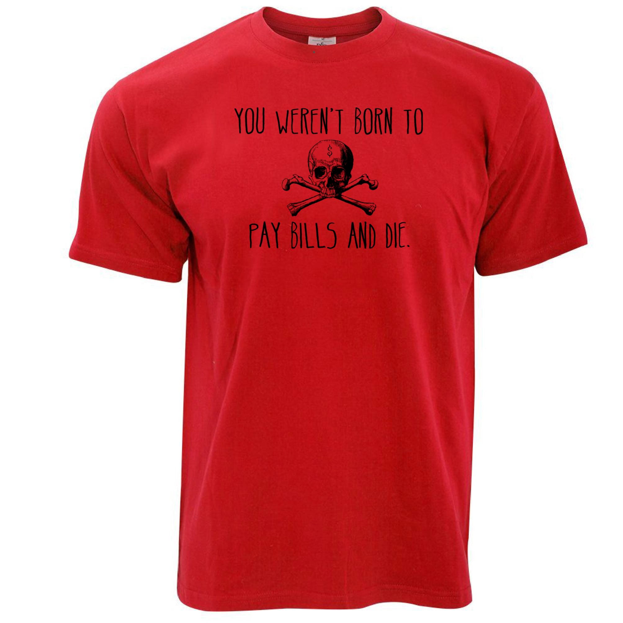 Motivational T Shirt You Weren't Born To Pay Bills