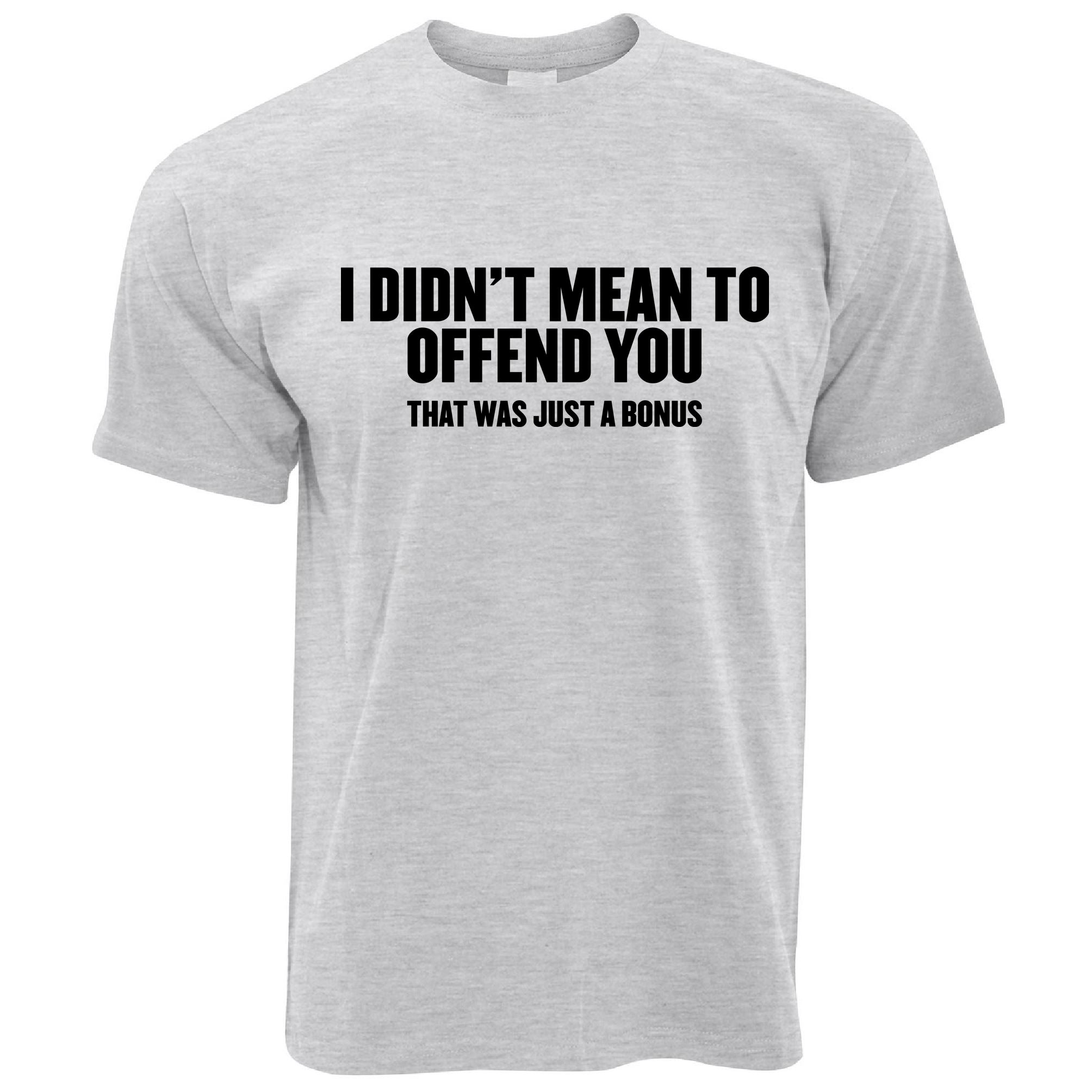 Didn't Mean To Offend You T Shirt