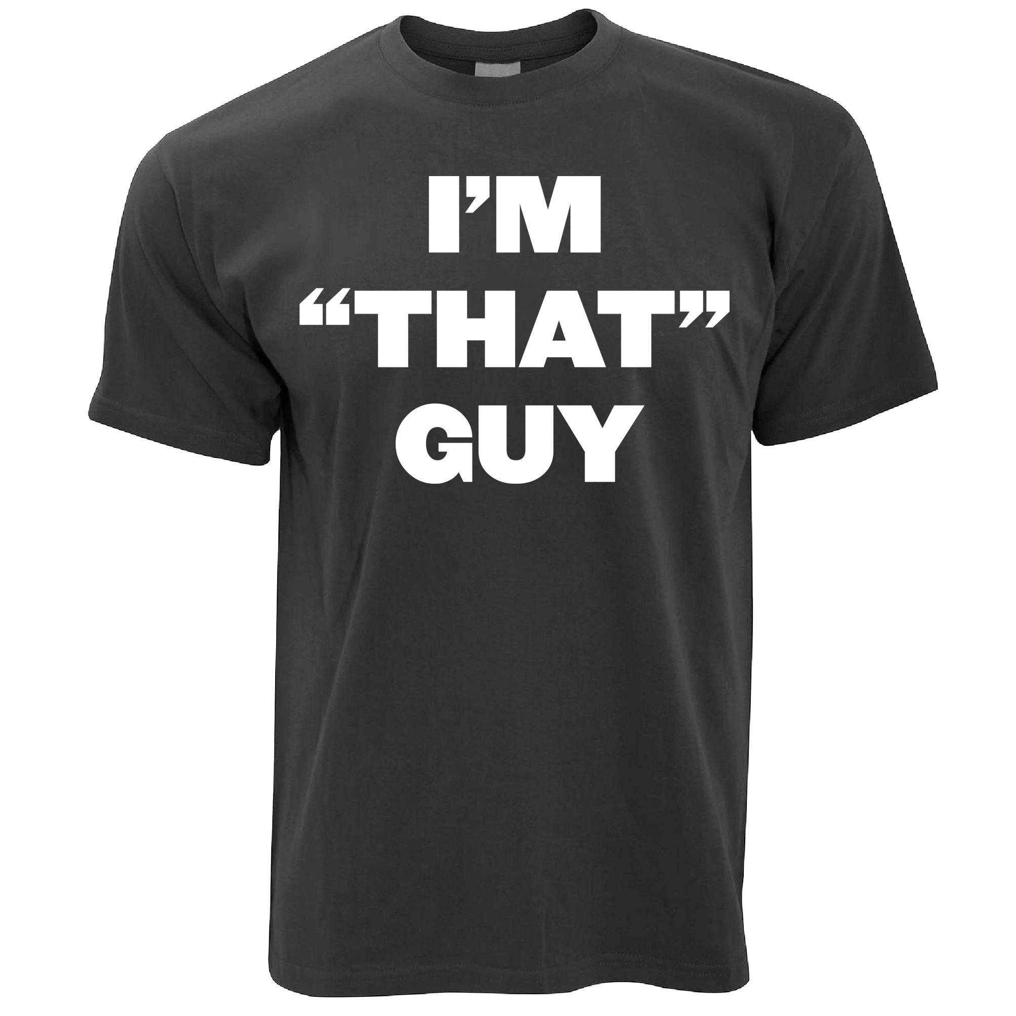 I'm 'That' Guy T Shirt